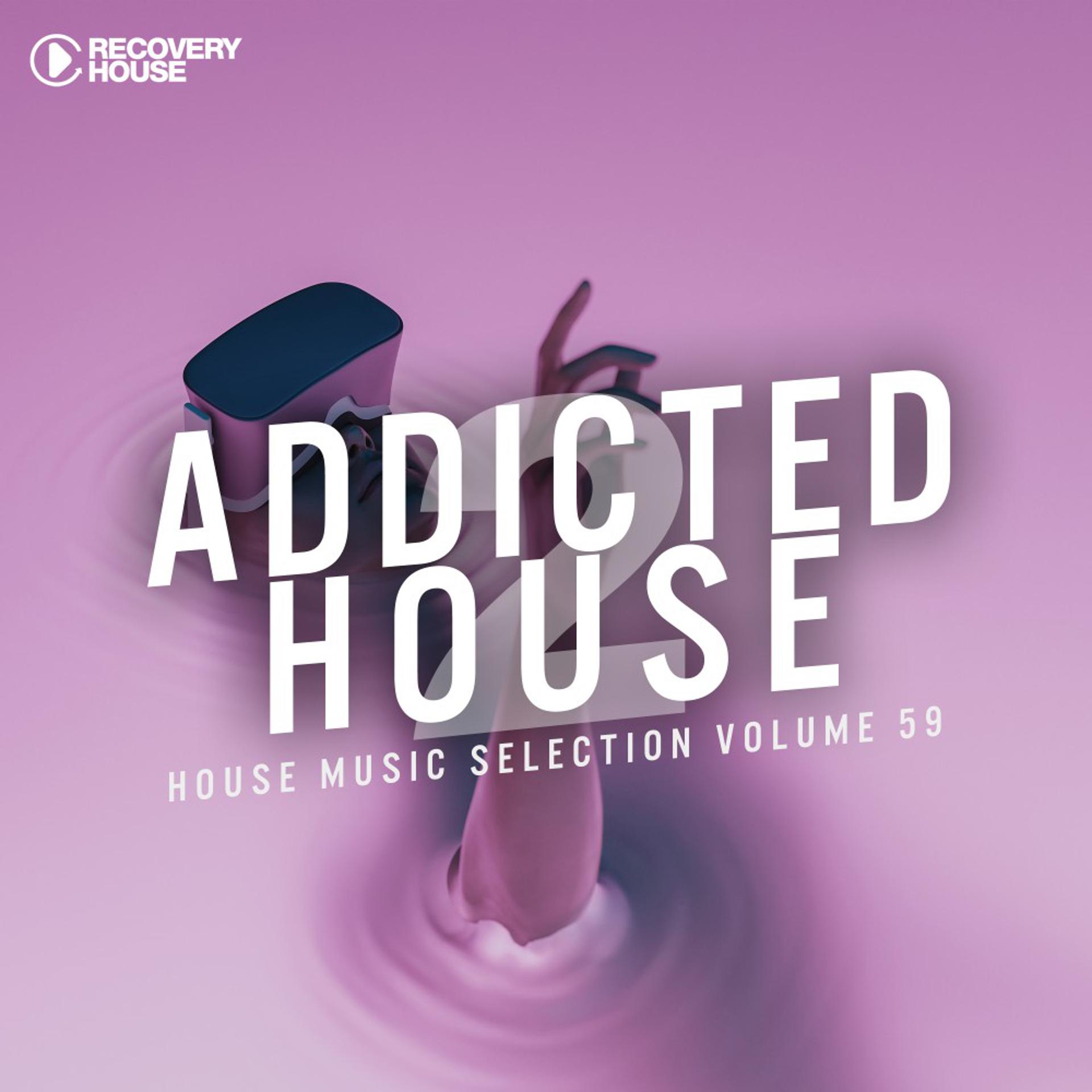 Постер альбома Addicted 2 House, Vol. 59
