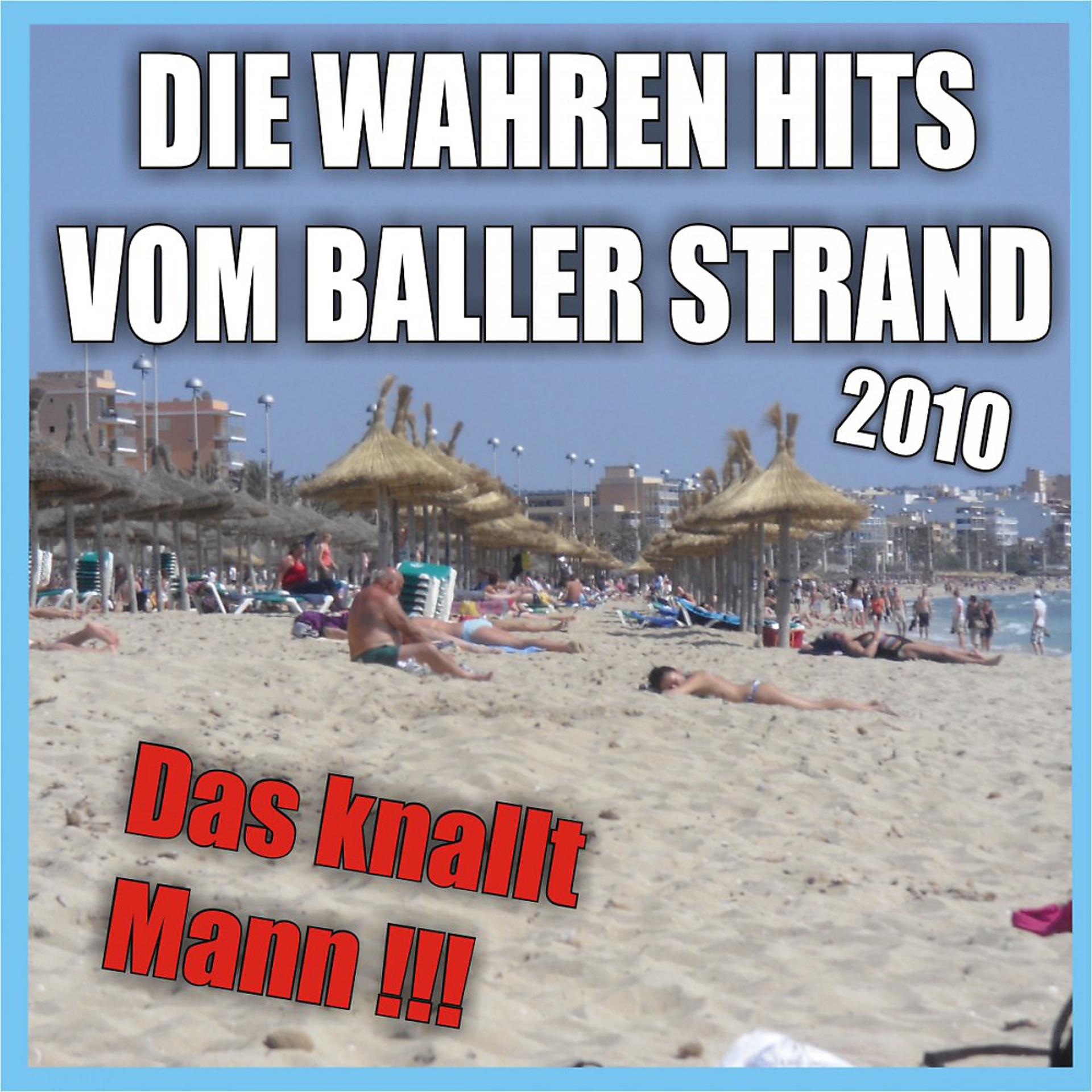 Постер альбома Die wahren Hits vom Baller Strand 2010 - Das knallt Mann !!!