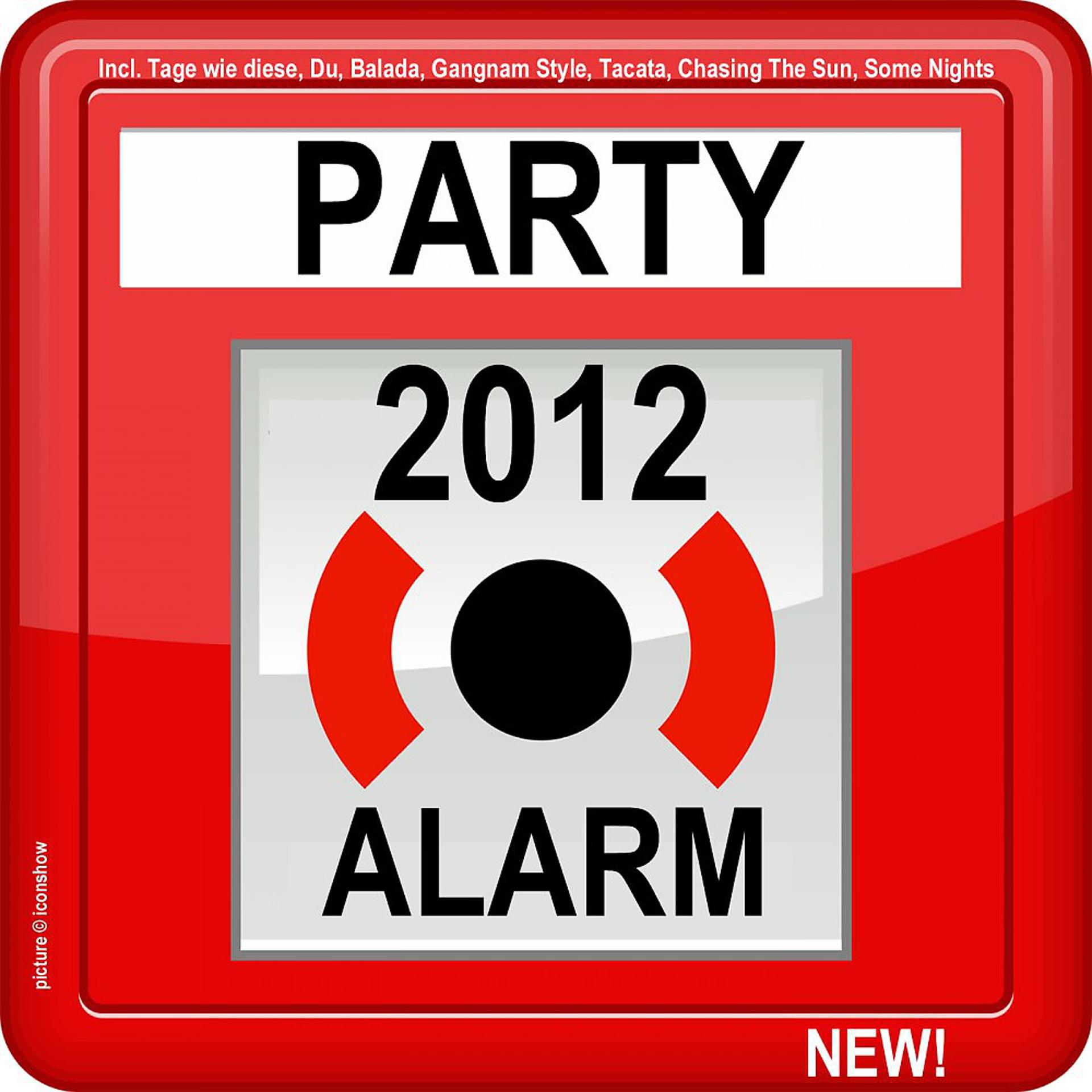 Постер альбома Party Alarm 2012 (Incl. Tage Wie Diese, Du, Balada, Gangnam Style, Tacata, Chasing the Sun, Some Nights)