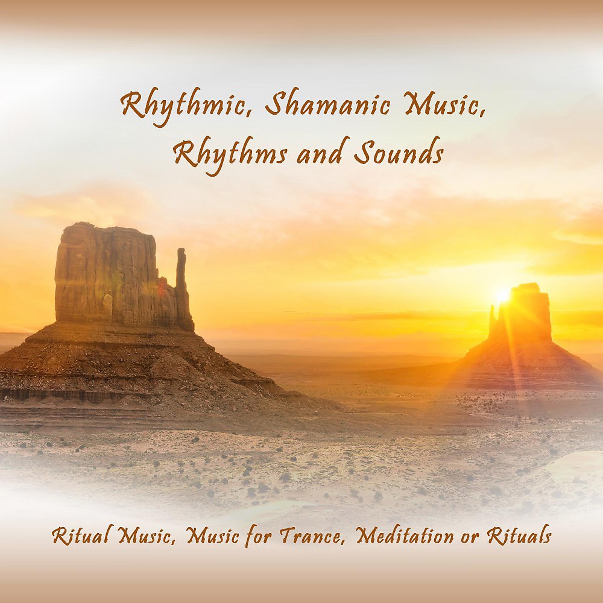 Постер альбома Rhythmic, Shamanic Music, Rhythms and Sounds (Ritual Music, Music for Trance, Meditation or Rituals)