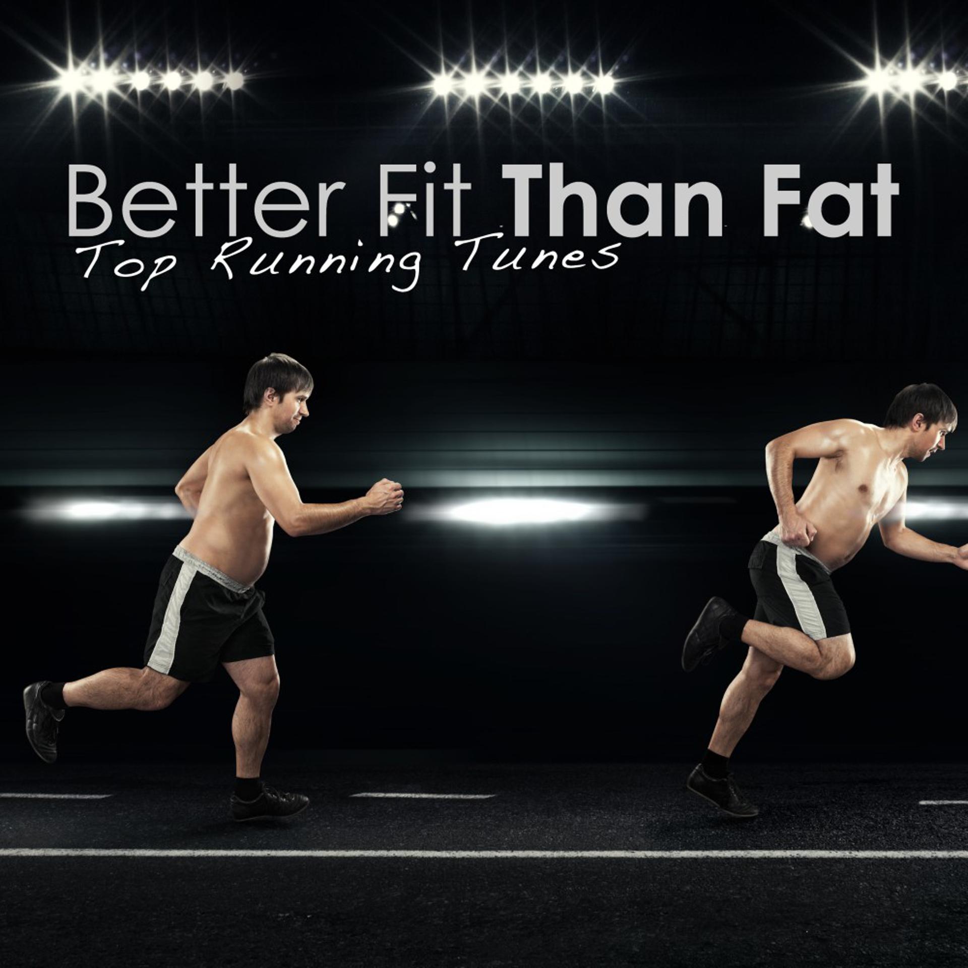 Постер альбома Better Fit Than Fat - Top Running Tunes