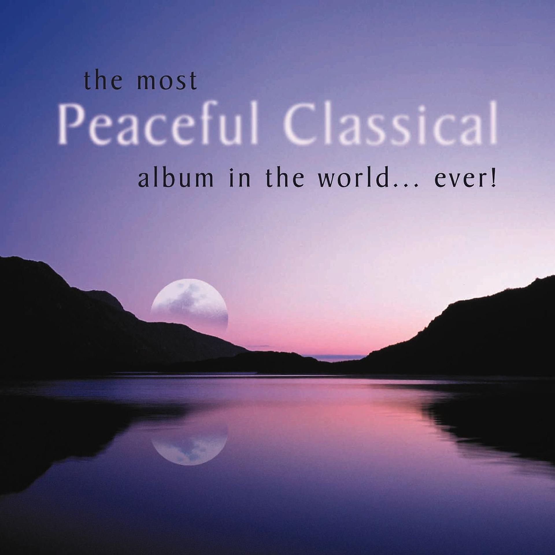 Постер альбома The Most Peaceful Classical Album in the World...Ever!