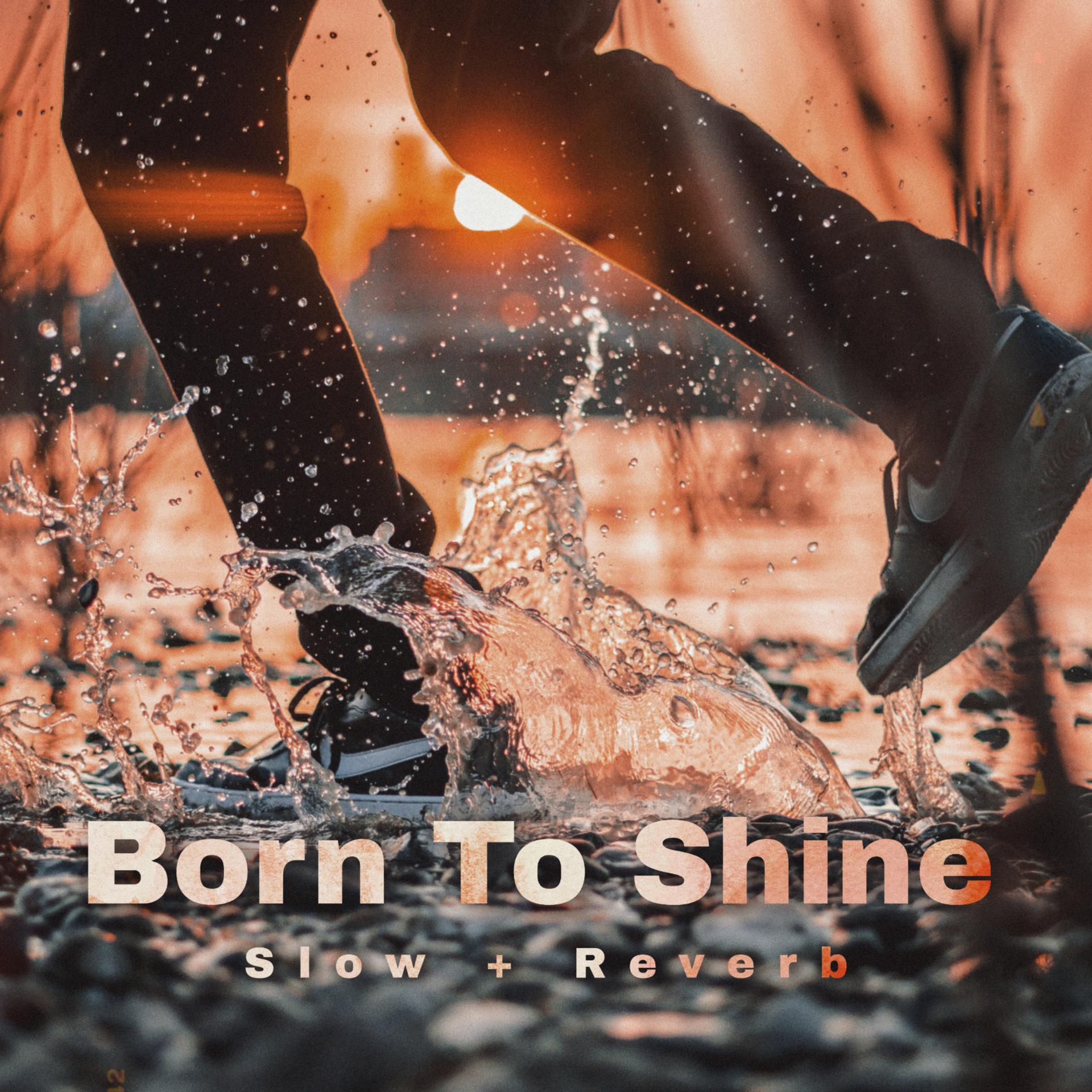 Постер альбома Born To Shine (Slow + Reverb)
