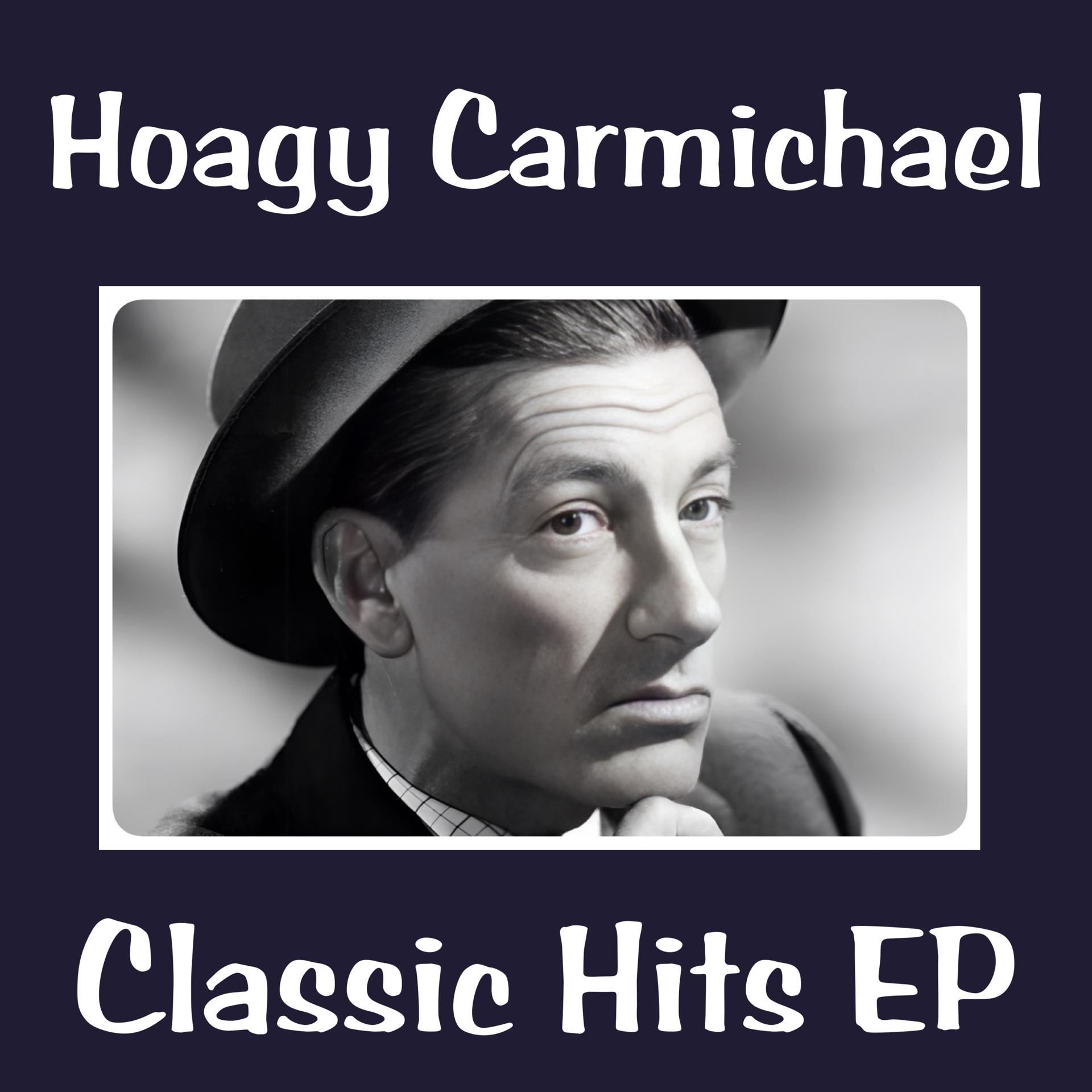 Постер альбома Hoagy Carmichael Classic Hits - EP