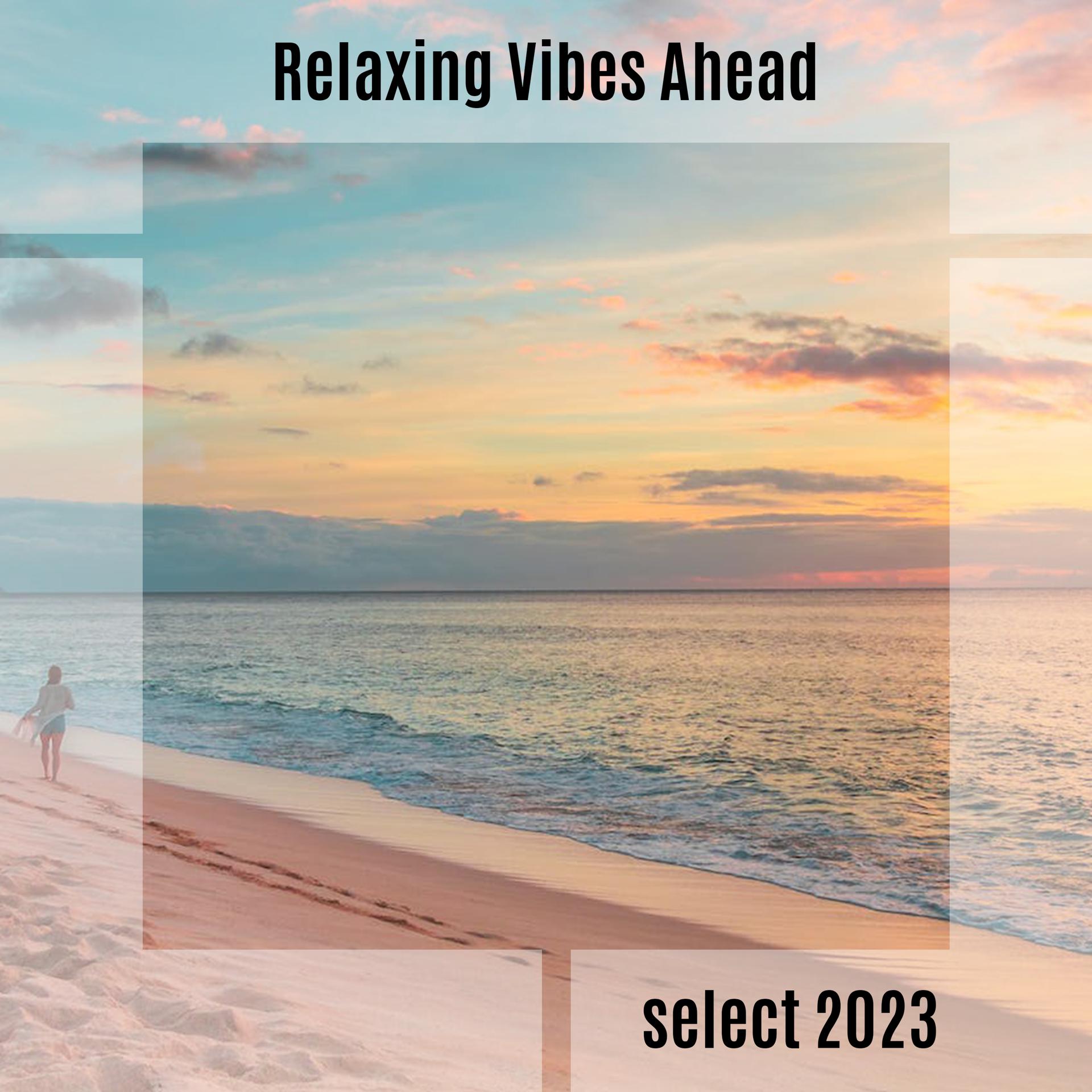 Постер альбома Relaxing Vibes Ahead Select 2023