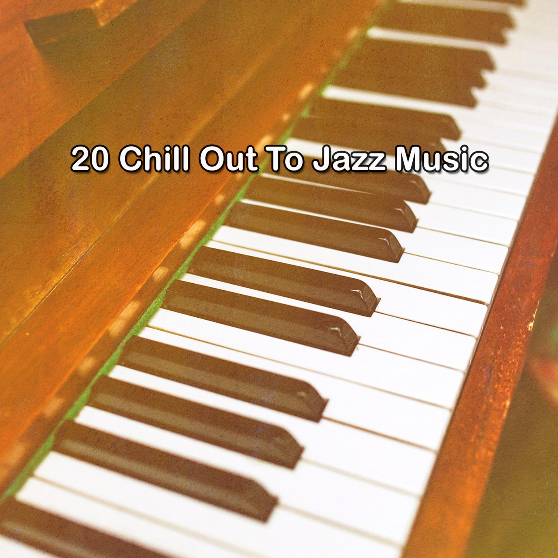 Постер альбома 20 Chill Out To Jazz Music