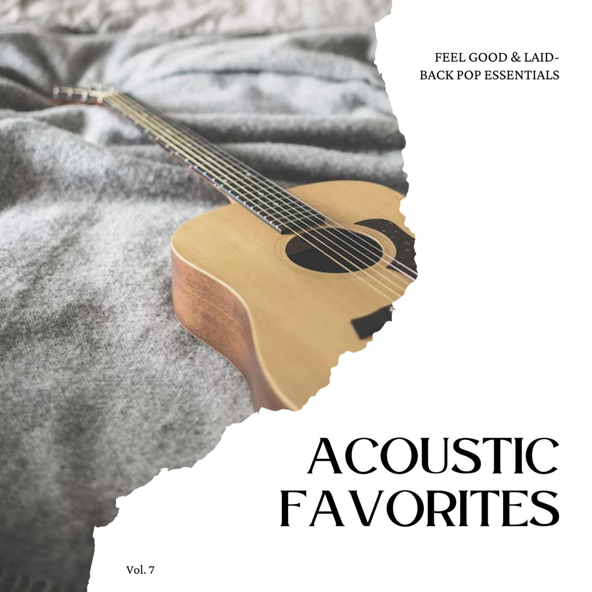 Постер альбома Acoustic Favorites: Feel Good & Laid-Back Pop Essentials, Vol. 07