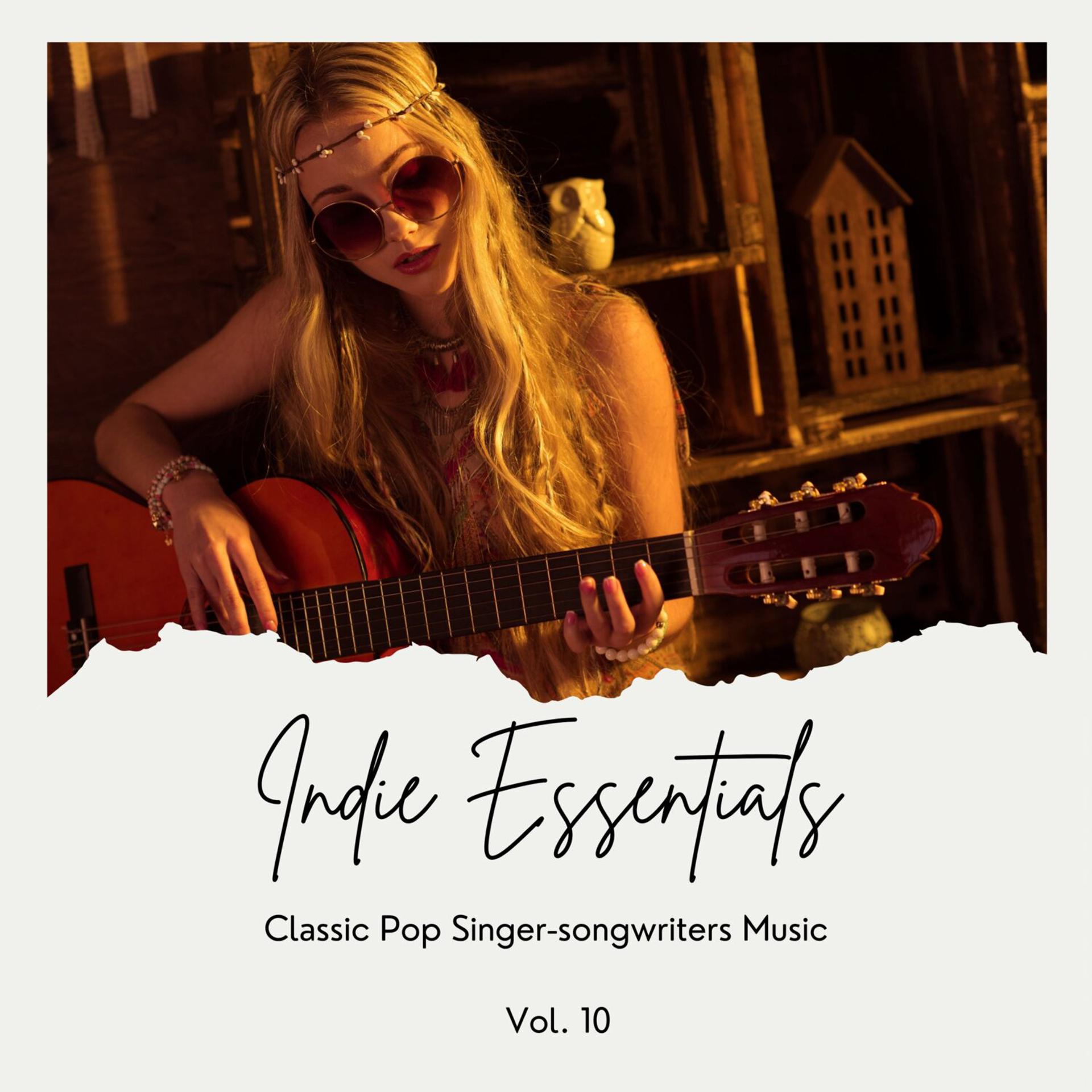 Постер альбома Indie Essentials: Classic Pop Singer-Songwriters Music, Vol. 10