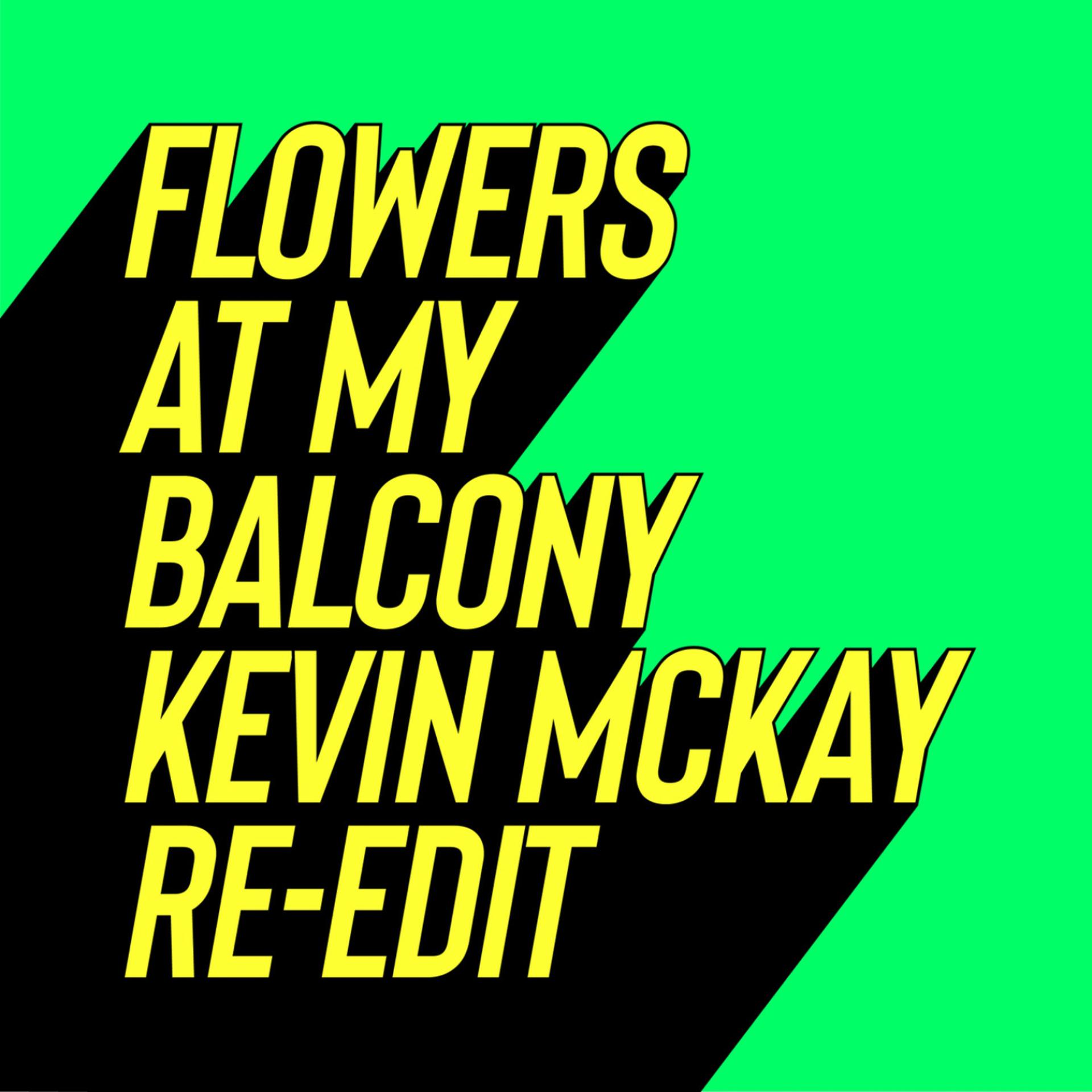 Постер альбома Flowers at My Balcony (Kevin McKay Re-Edits)
