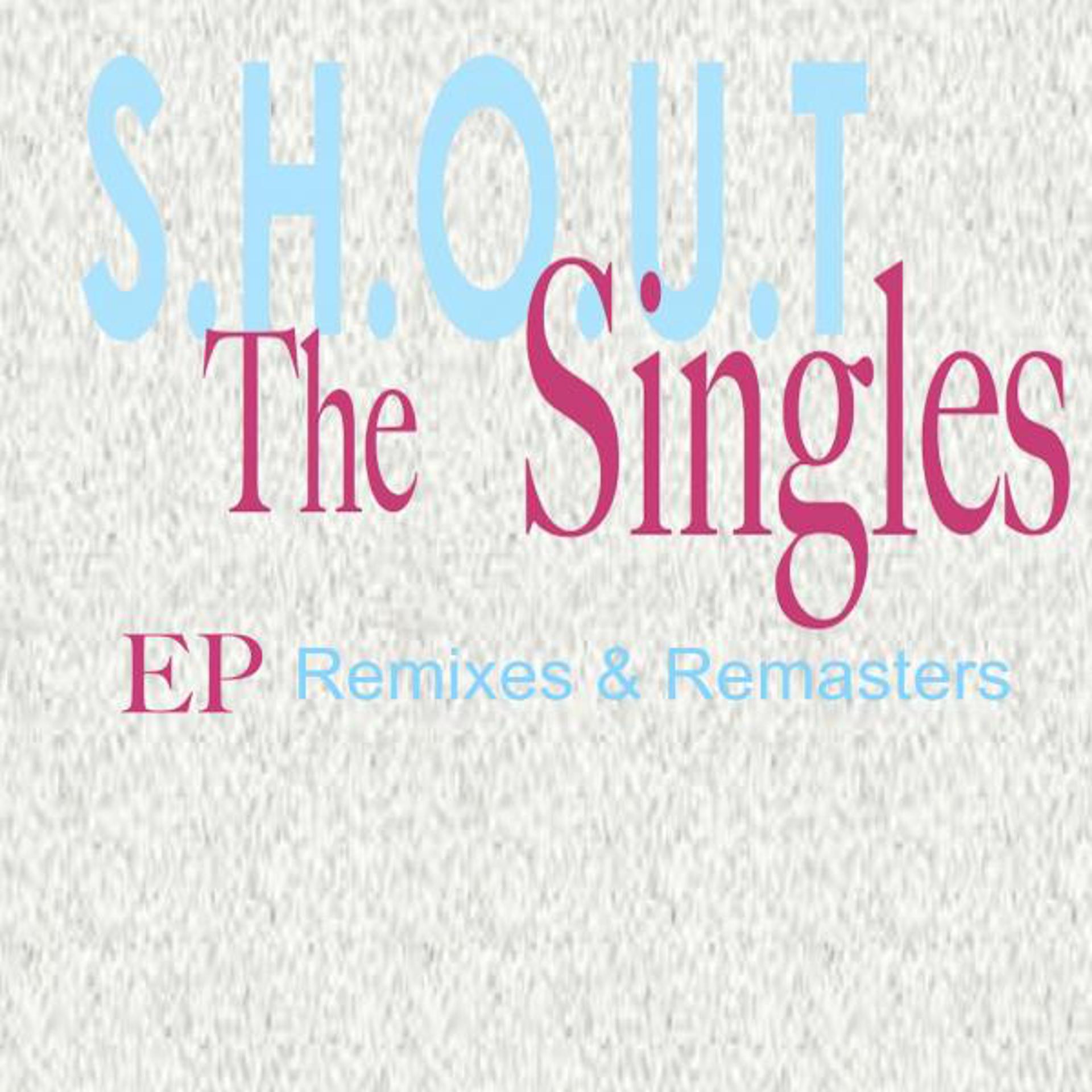 Постер альбома S.H.O.U.T The Singles Remixes and Remasters
