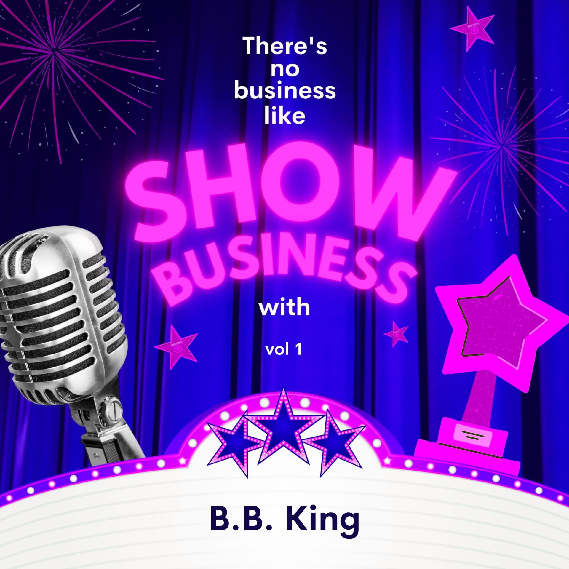Постер альбома There's No Business Like Show Business with B.B. King, Vol. 1