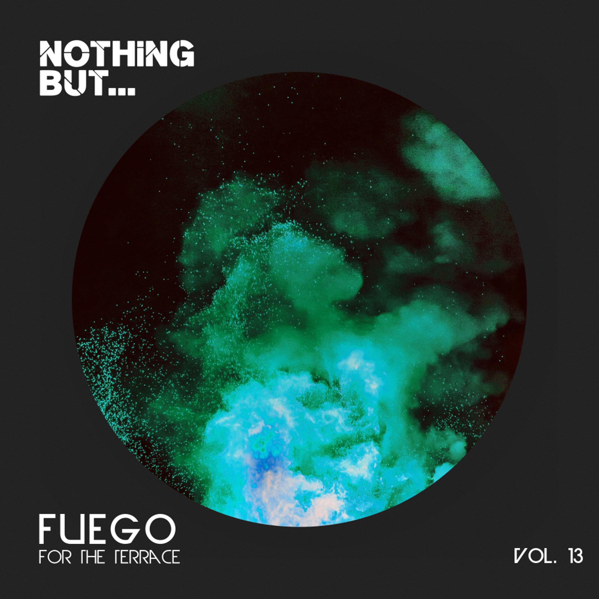 Постер альбома Nothing But... Fuego for the Terrace, Vol. 13