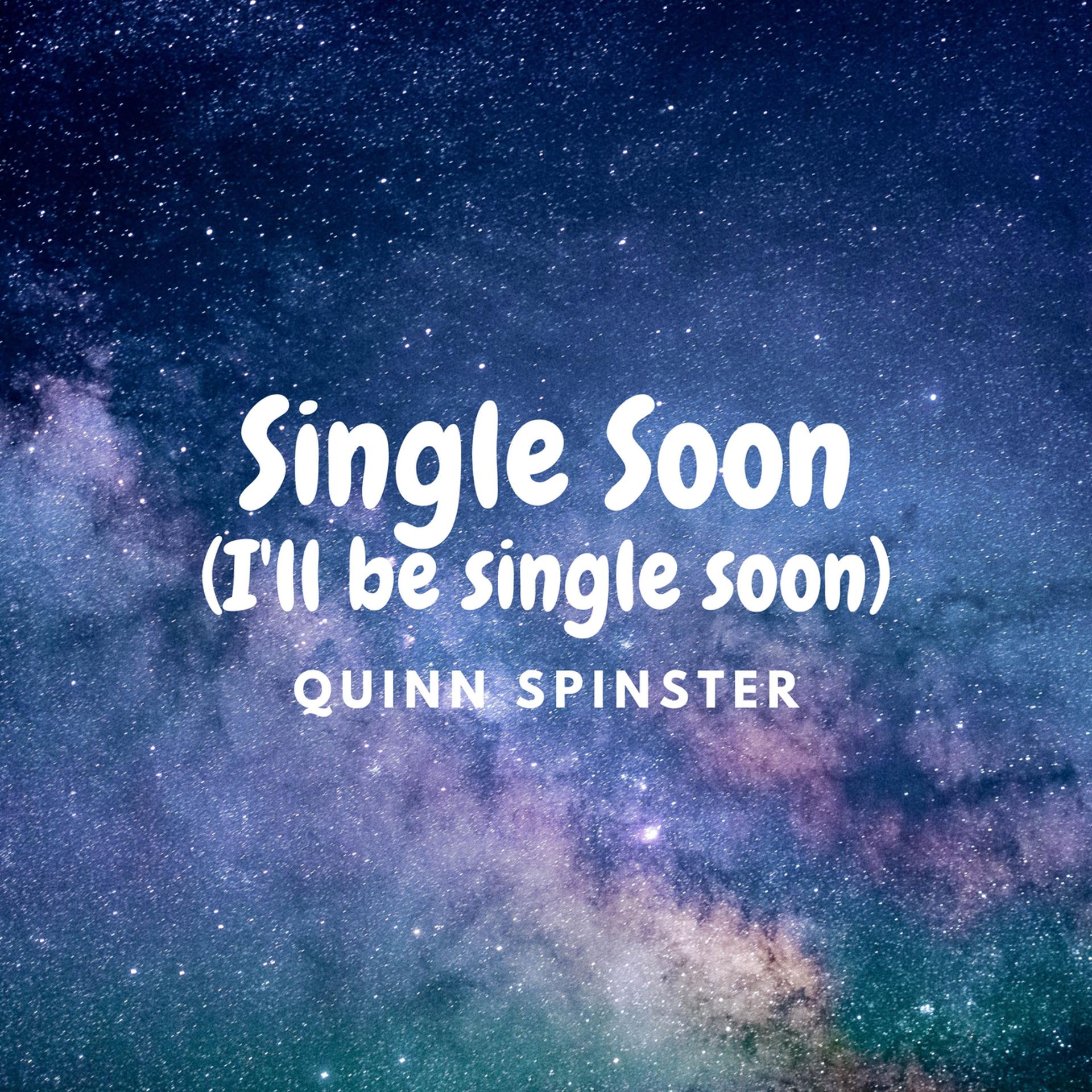 Постер альбома Single Soon (I'll be single soon)