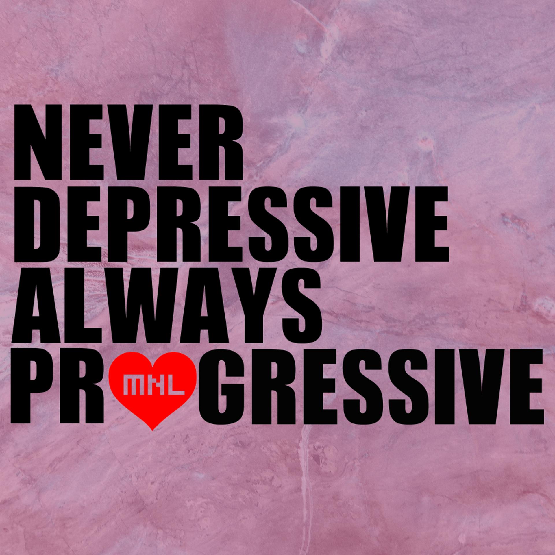Постер альбома Never Depressive Always Progressive