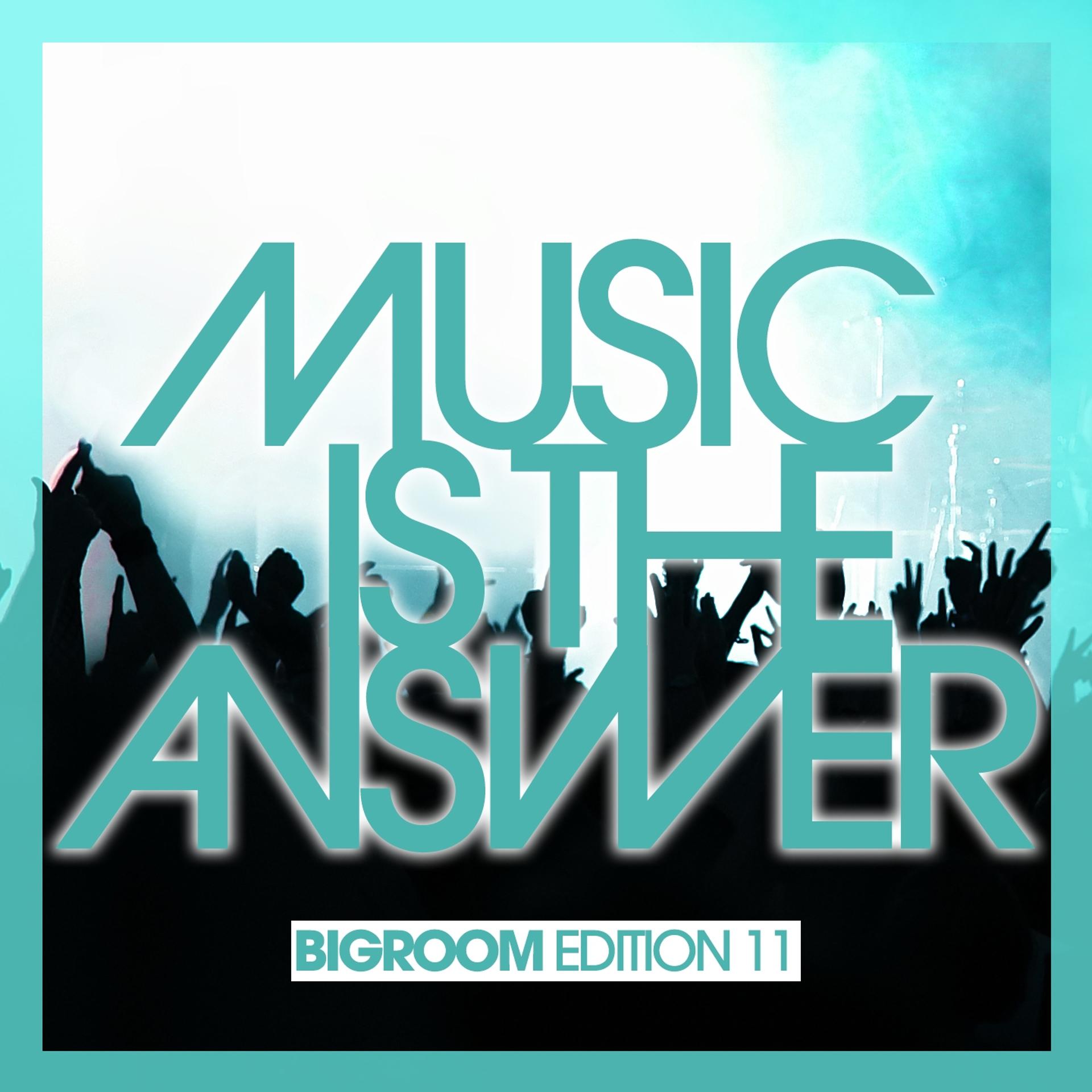 Постер альбома Music Is the Answer - Bigroom Edition 11