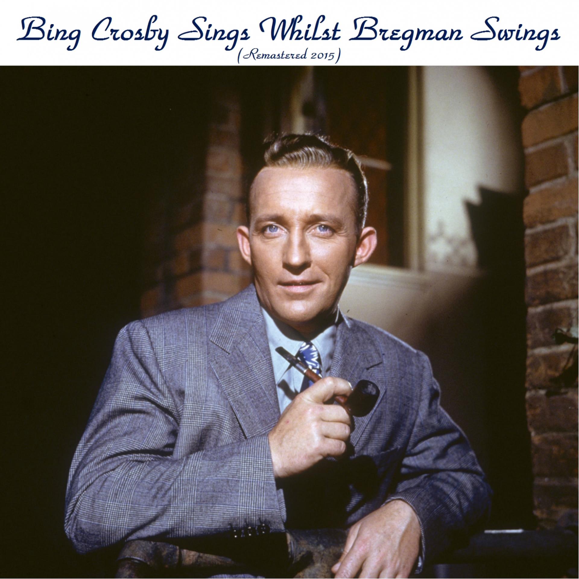 Постер альбома Bing Sings Whilst Bregman Swings (Remastered 2015)