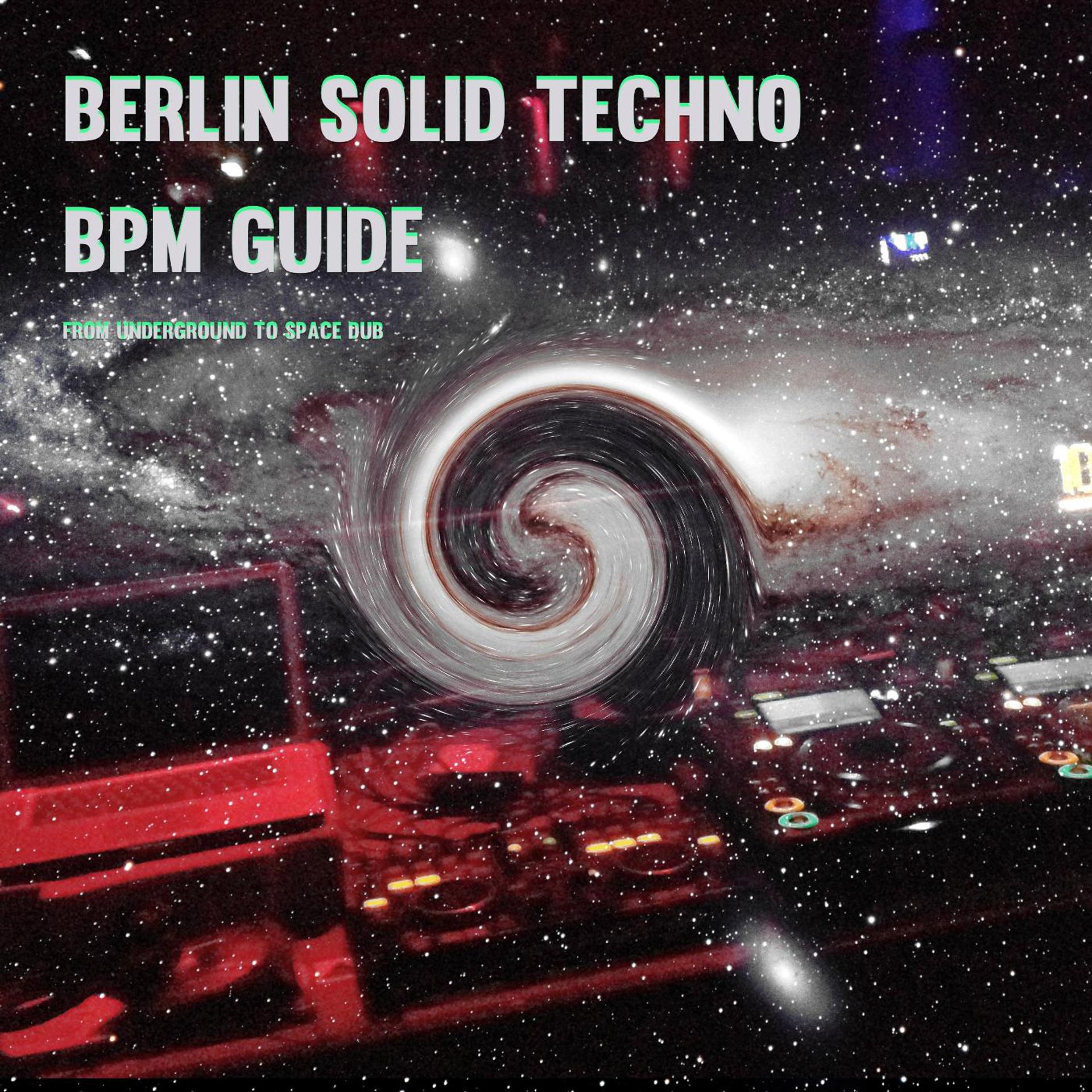 Постер альбома Solid Techno BPM Guide Berlin - From Underground to Space Dub