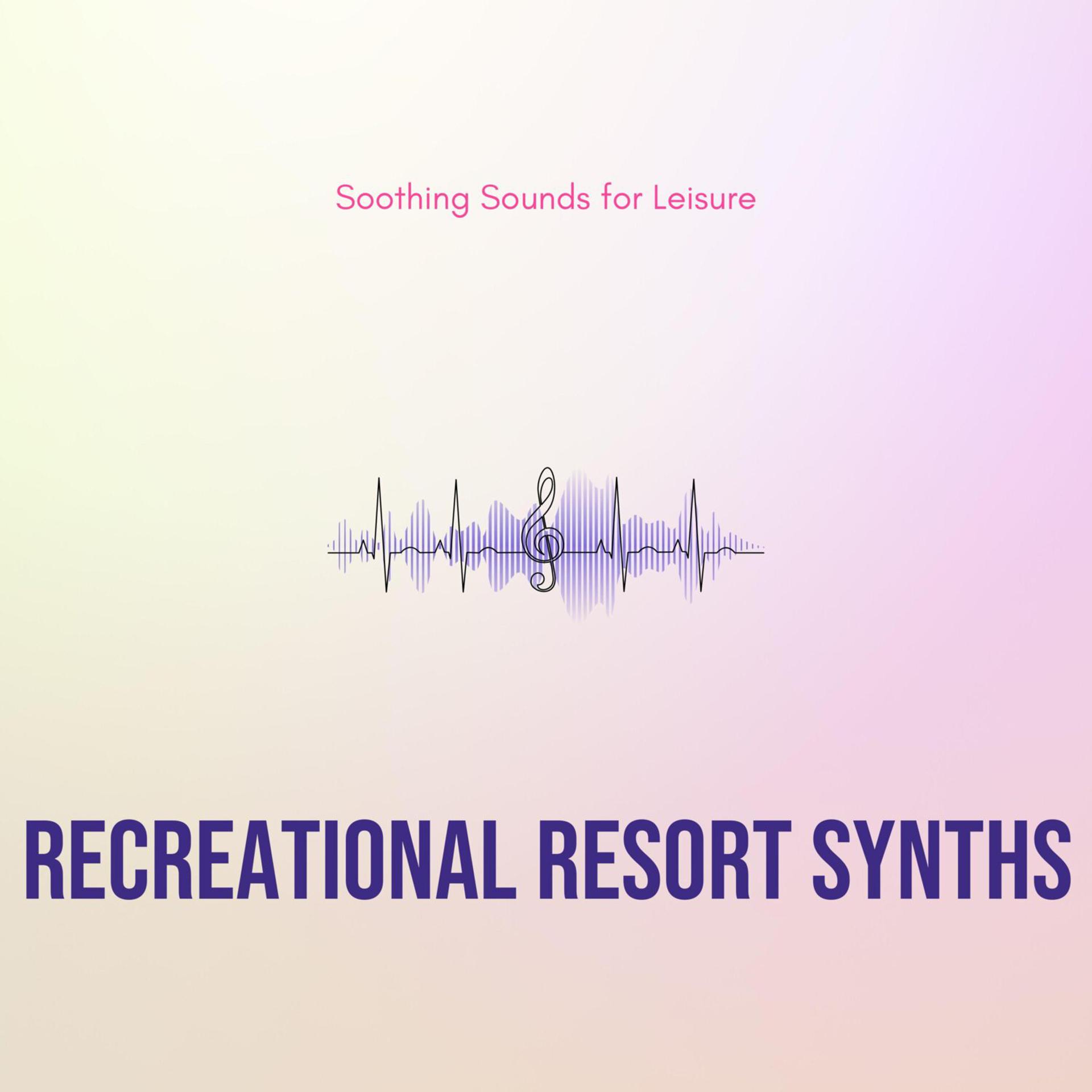 Постер альбома Recreational Resort Synths - Soothing Sounds for Leisure