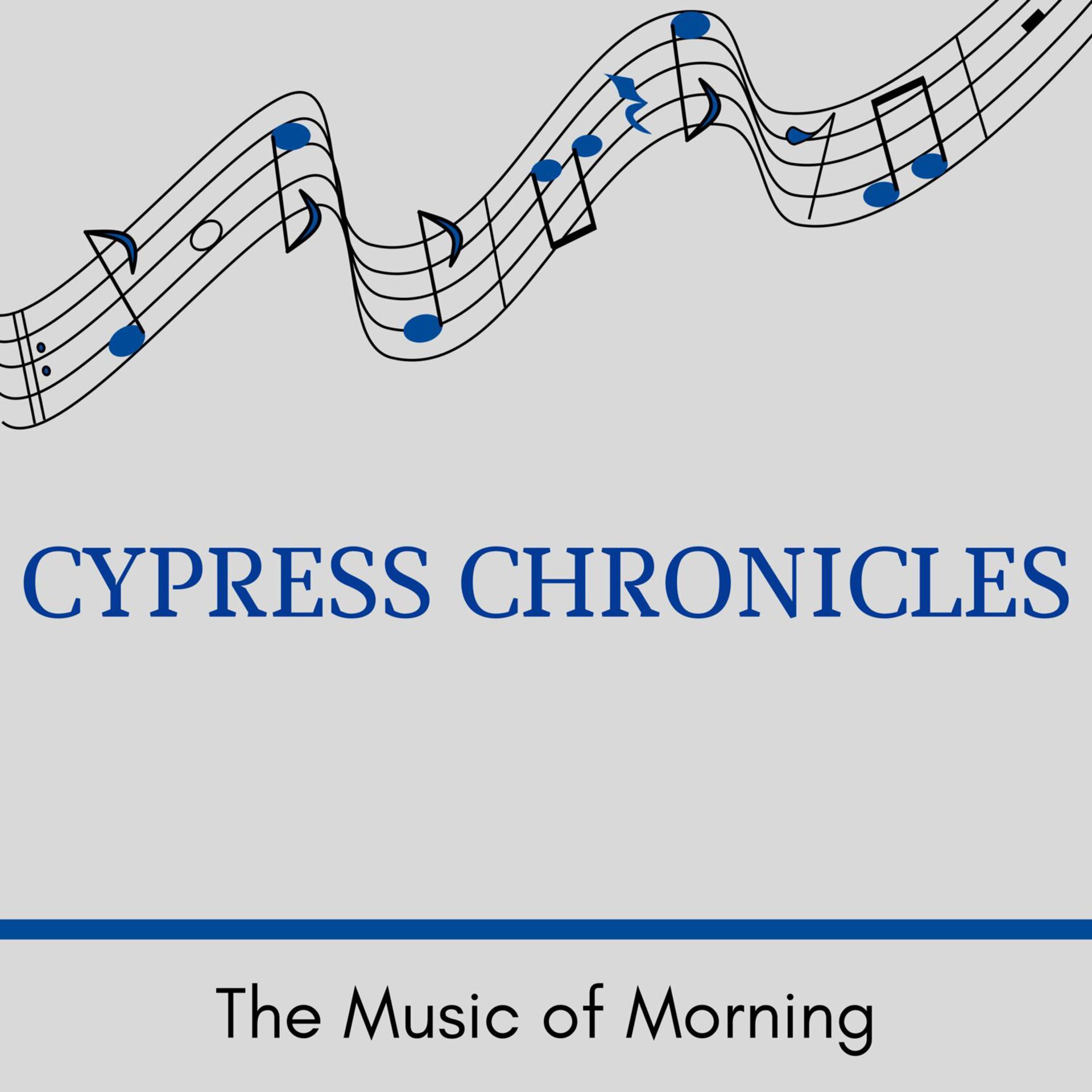 Постер альбома Cypress Chronicles - The Music of Morning