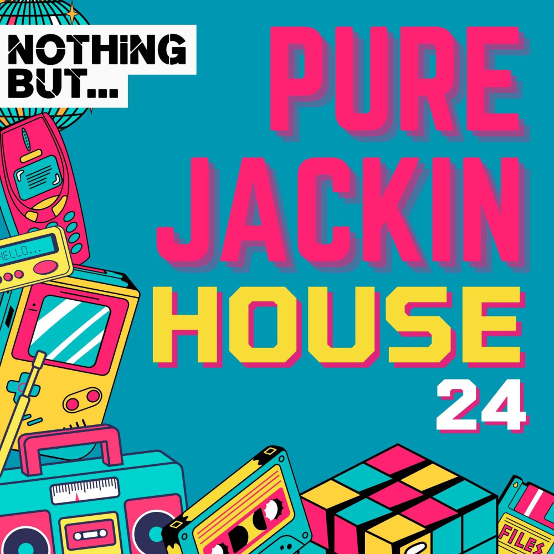 Постер альбома Nothing But... Pure Jackin' House, Vol. 24