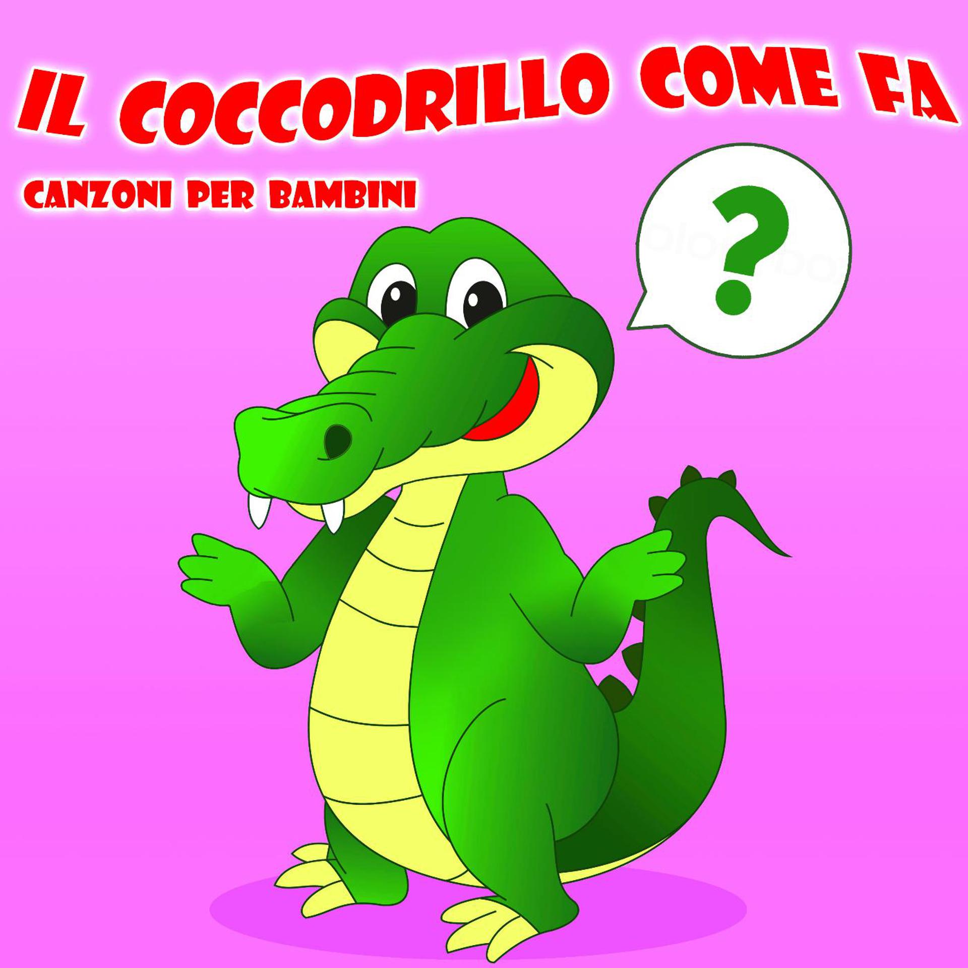 Постер альбома Il Coccodrillo Come Fa - Canzoni Per Bambini