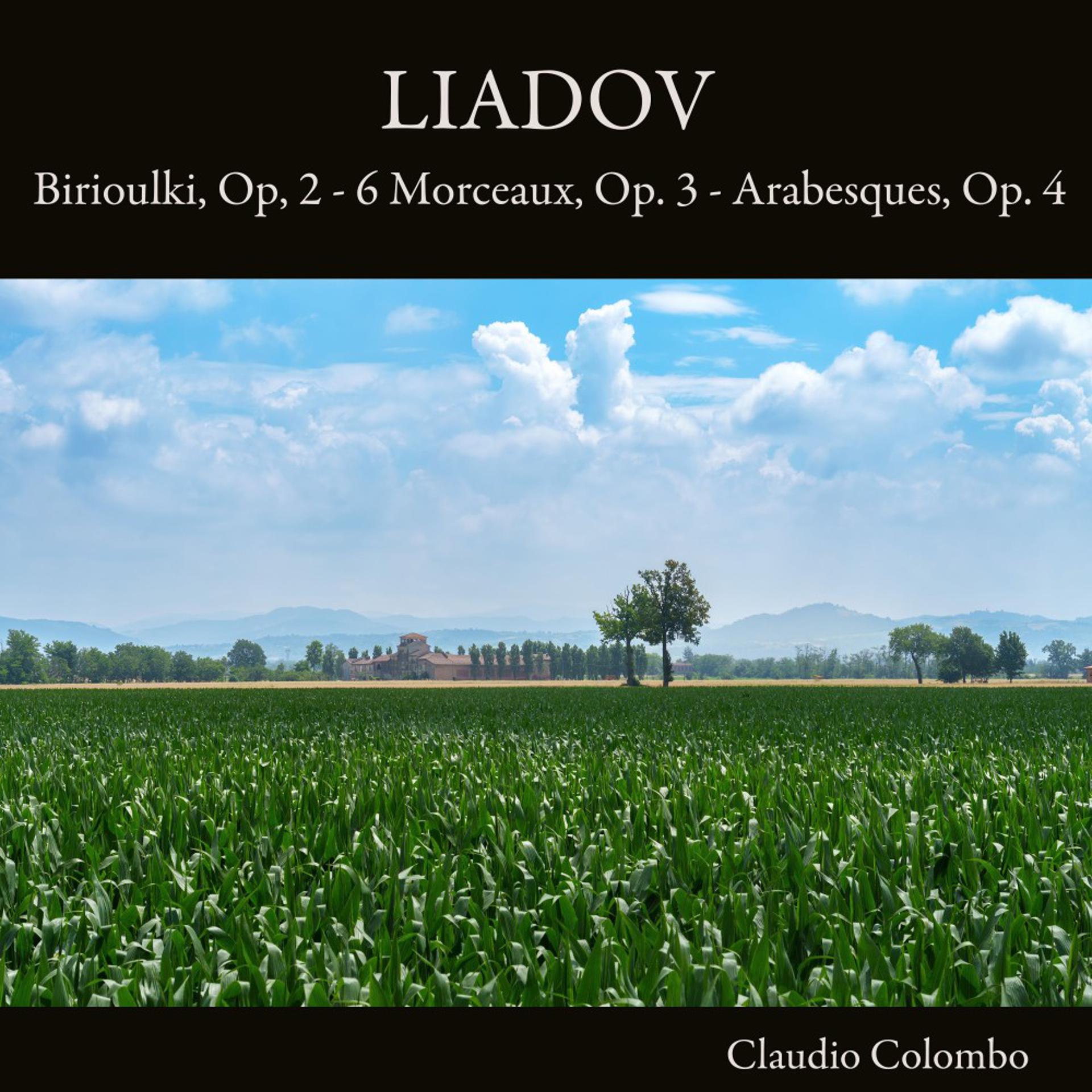Постер альбома Liadov: Birioulki, Op. 2 - 6 Morceaux, Op. 3 - Arabesques, Op. 4