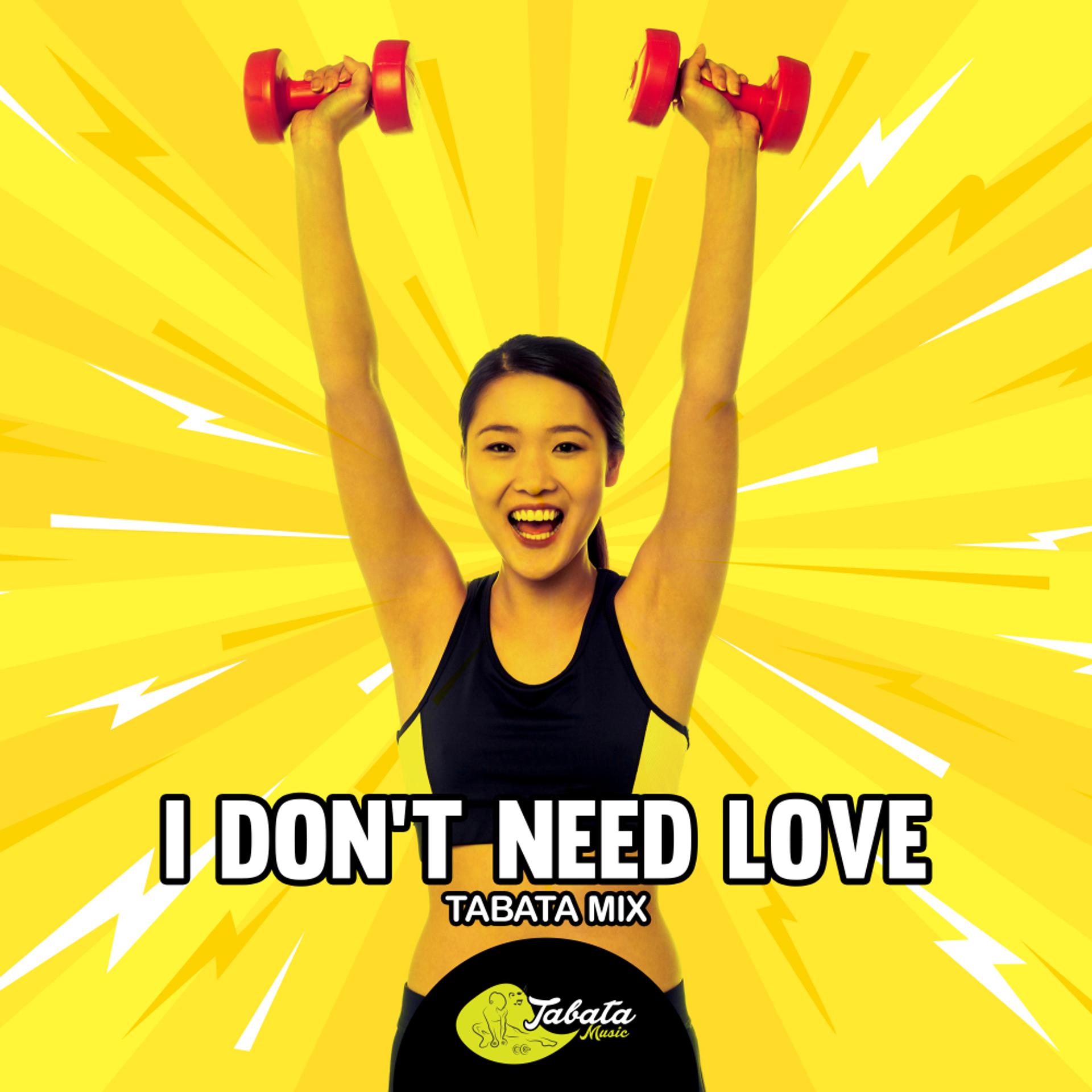 Постер альбома I Don't Need Love (Tabata Mix)