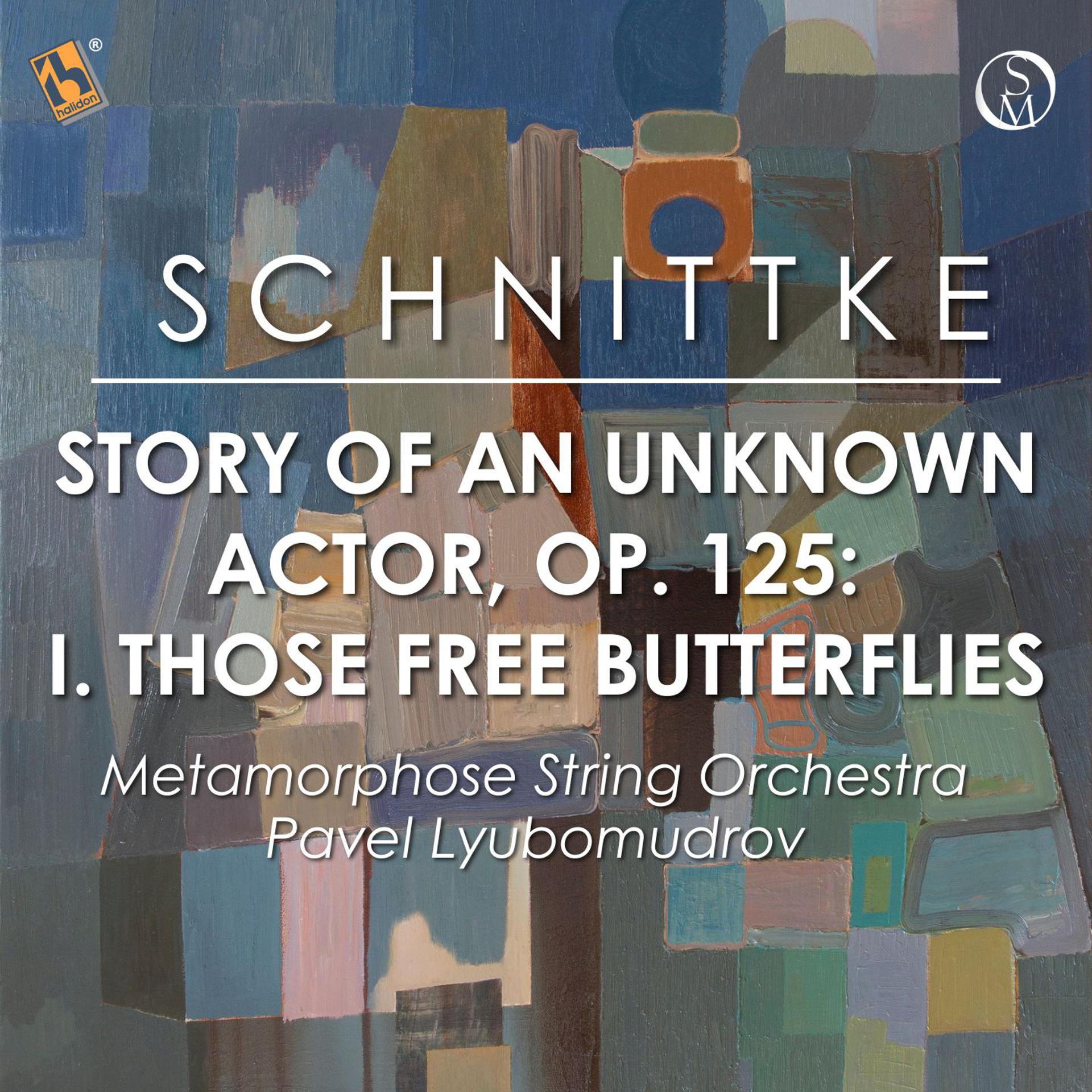 Постер альбома Schnittke: Story of an Unknown Actor, Op. 125: I. Those Free Butterflies