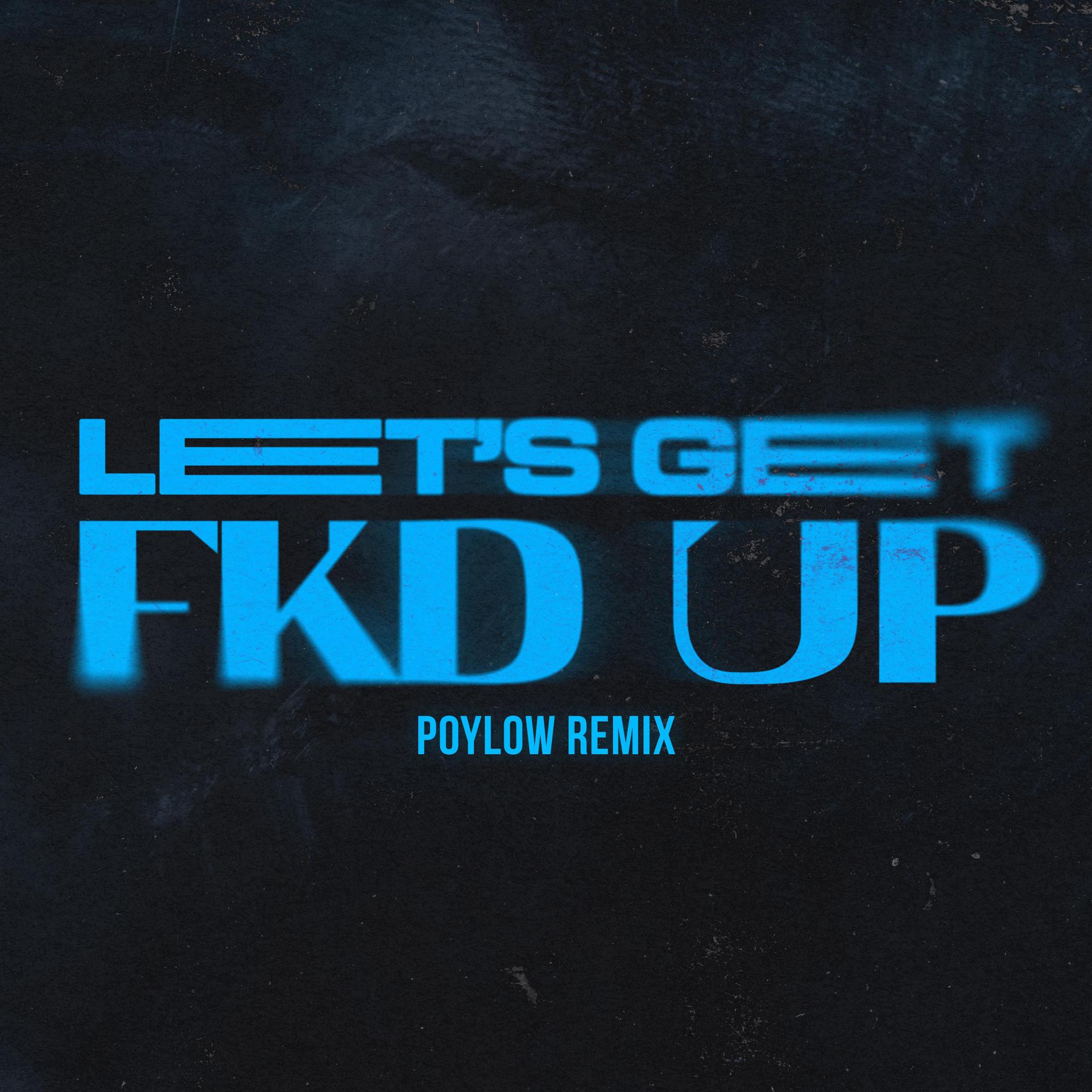 Постер альбома LET'S GET FKD UP [Poylow Remix]