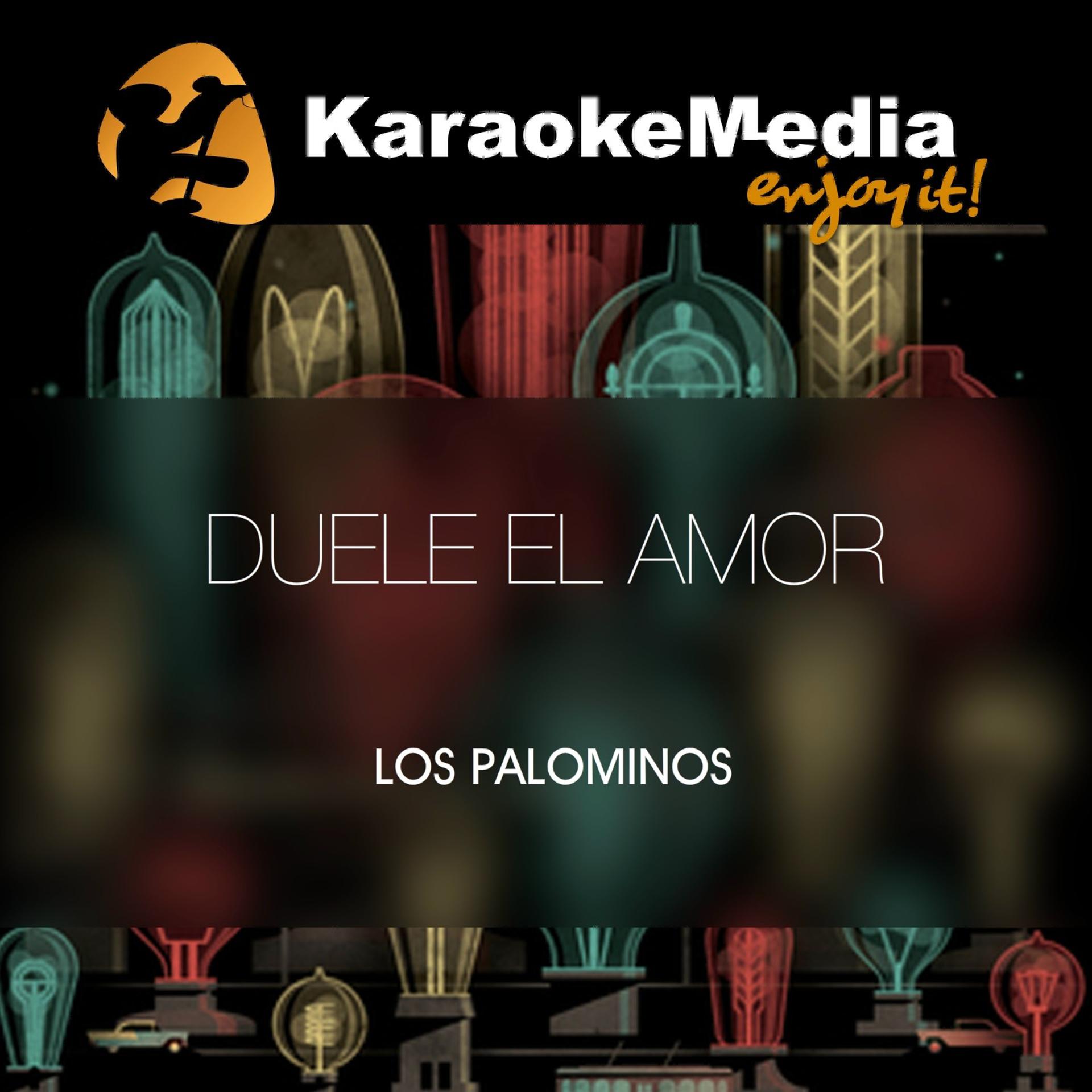 Постер альбома Duele El Amor(Karaoke Version) [In The Style Of Los Palominos]