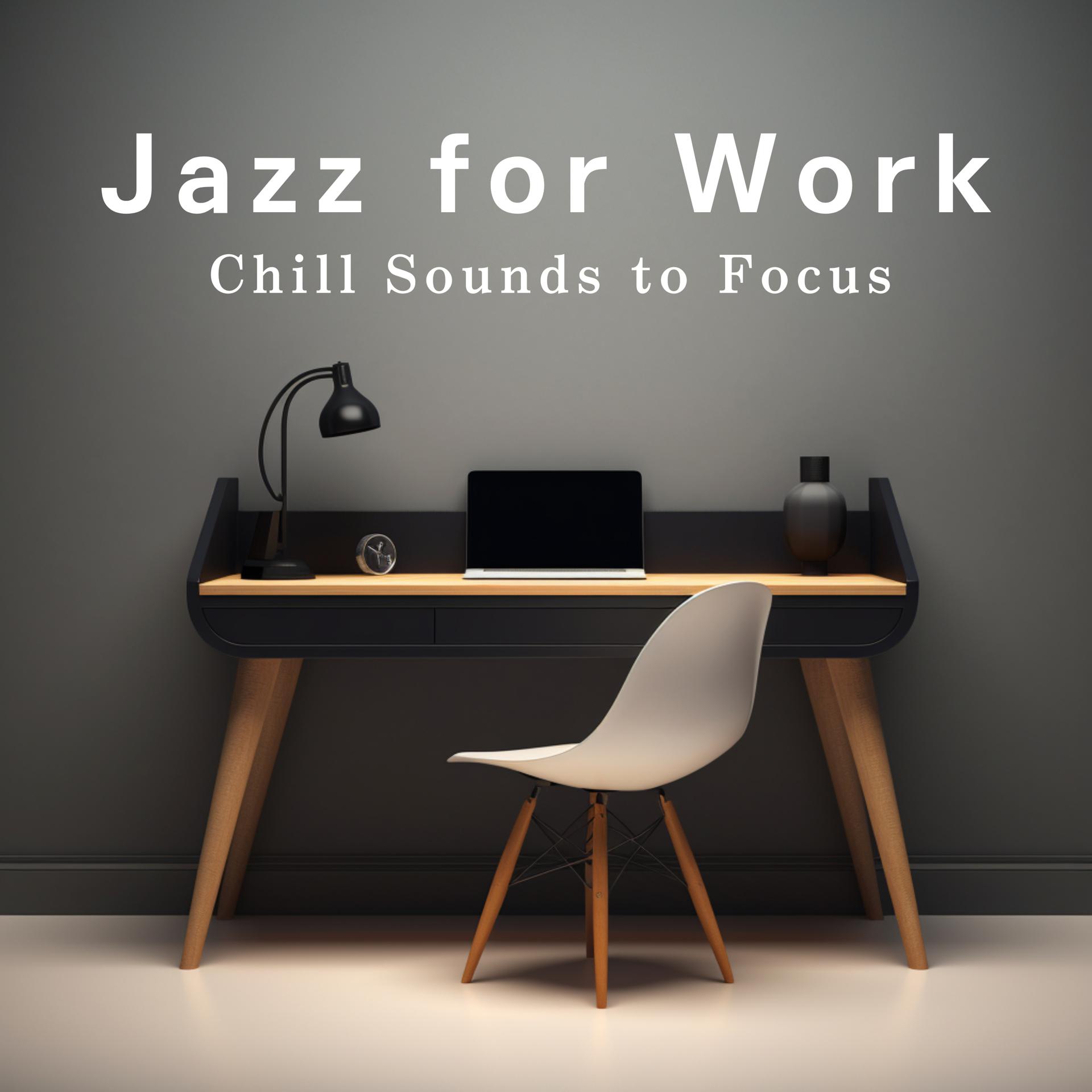 Постер альбома Jazz for Work: Chill Sounds to Focus