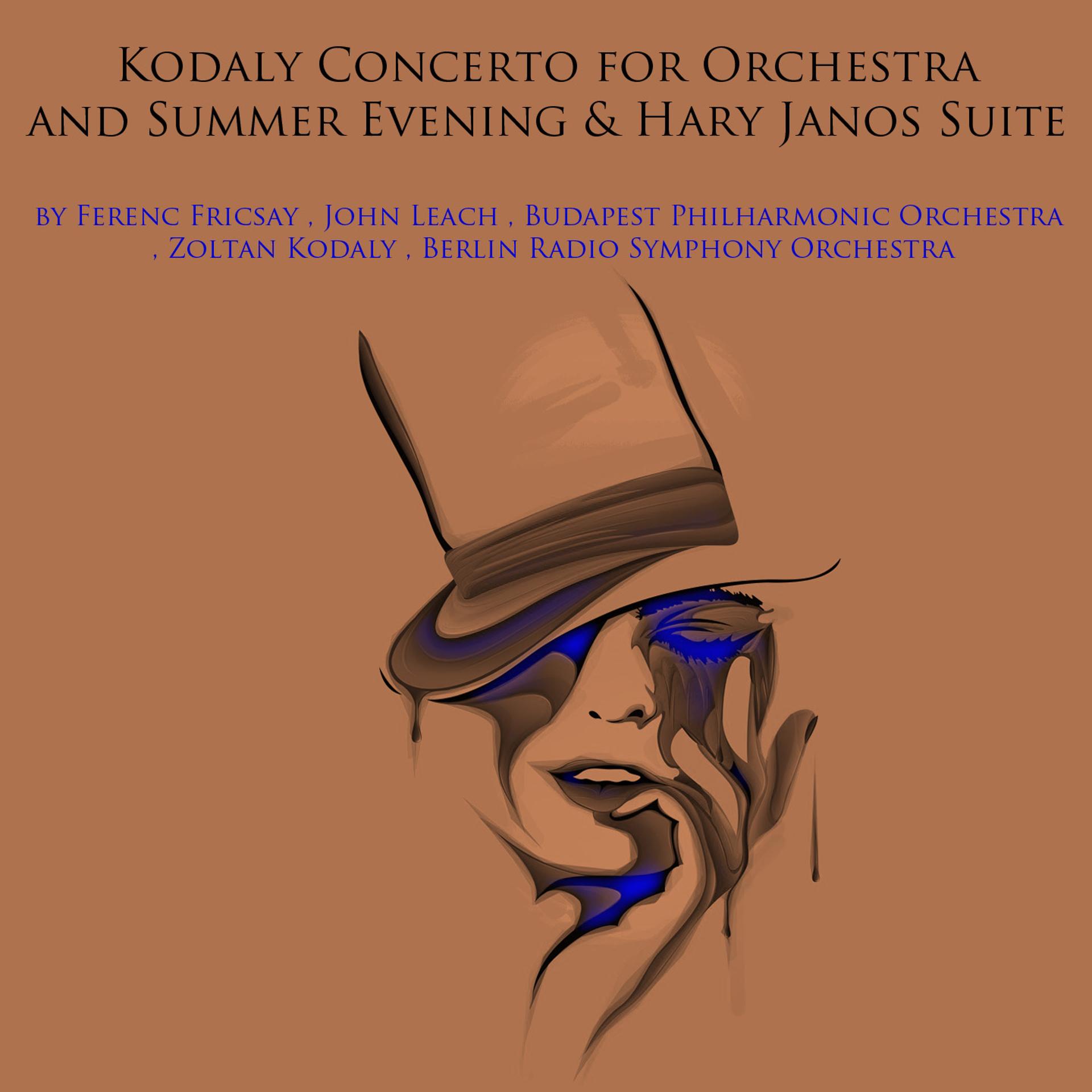 Постер альбома Kodály: Concerto for Orchestra, Summer Evening & Háry János Suite