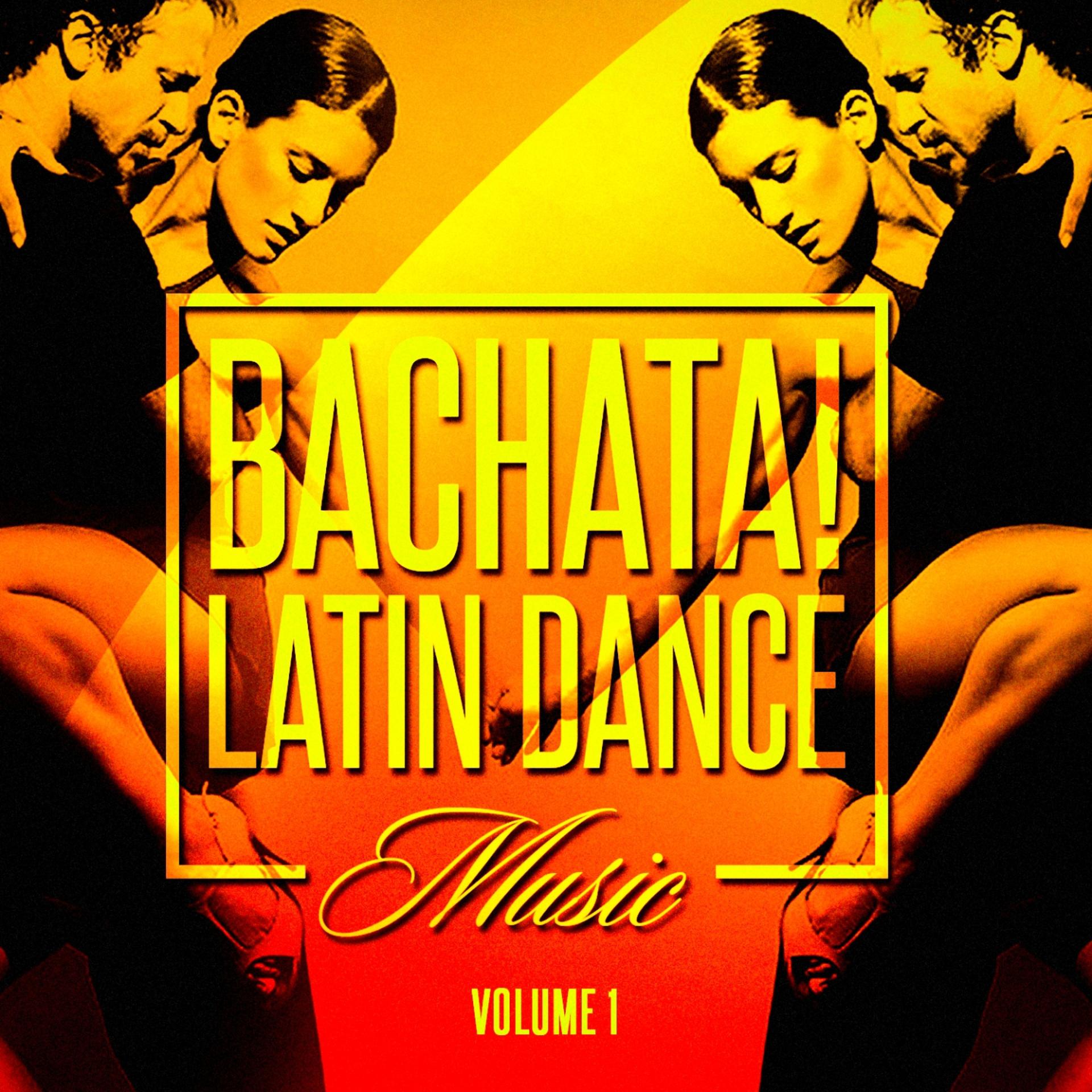 Постер альбома Bachata! Latin Dance Music, Vol. 1