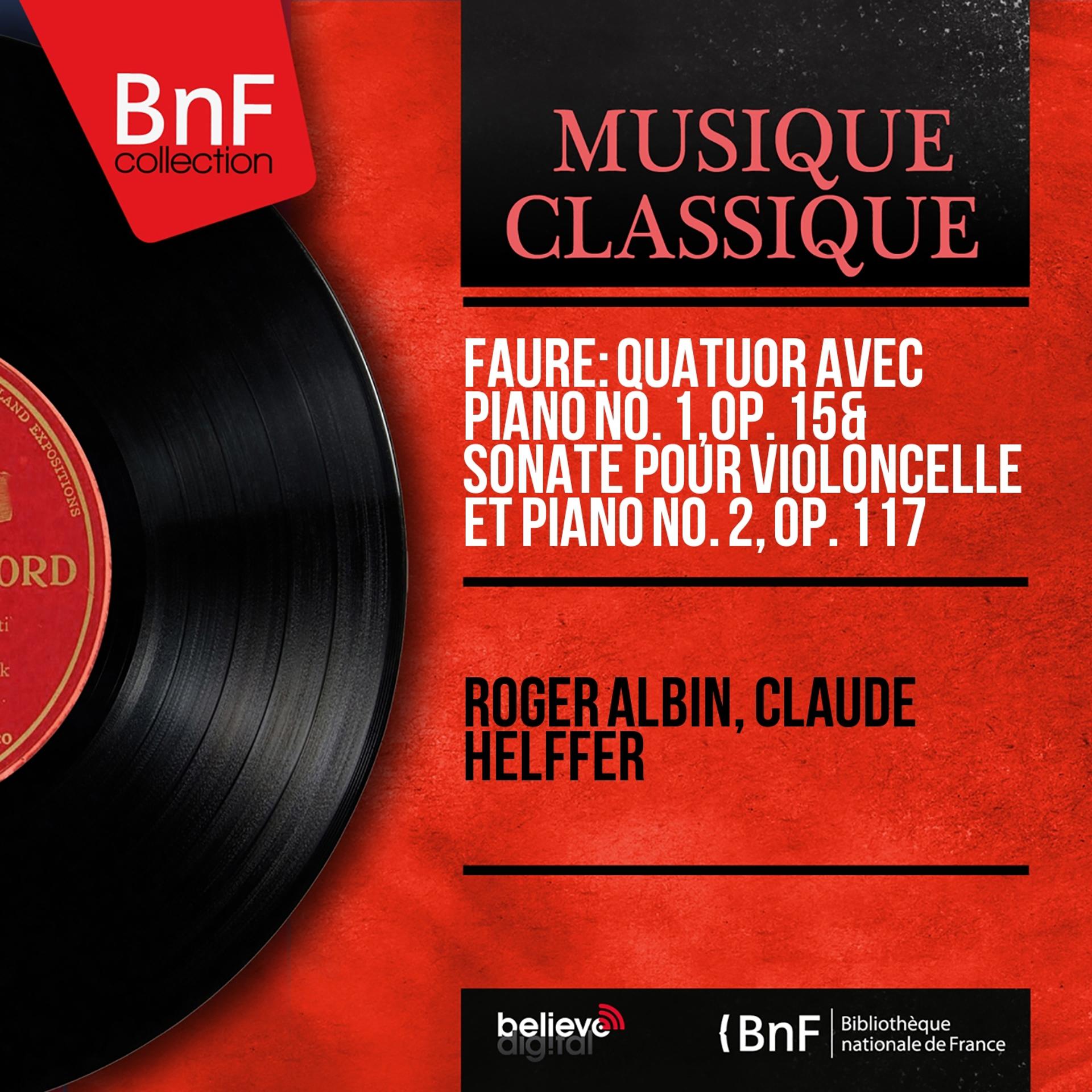 Постер альбома Fauré: Quatuor avec piano No. 1, Op. 15 & Sonate pour violoncelle et piano No. 2, Op. 117 (Mono Version)