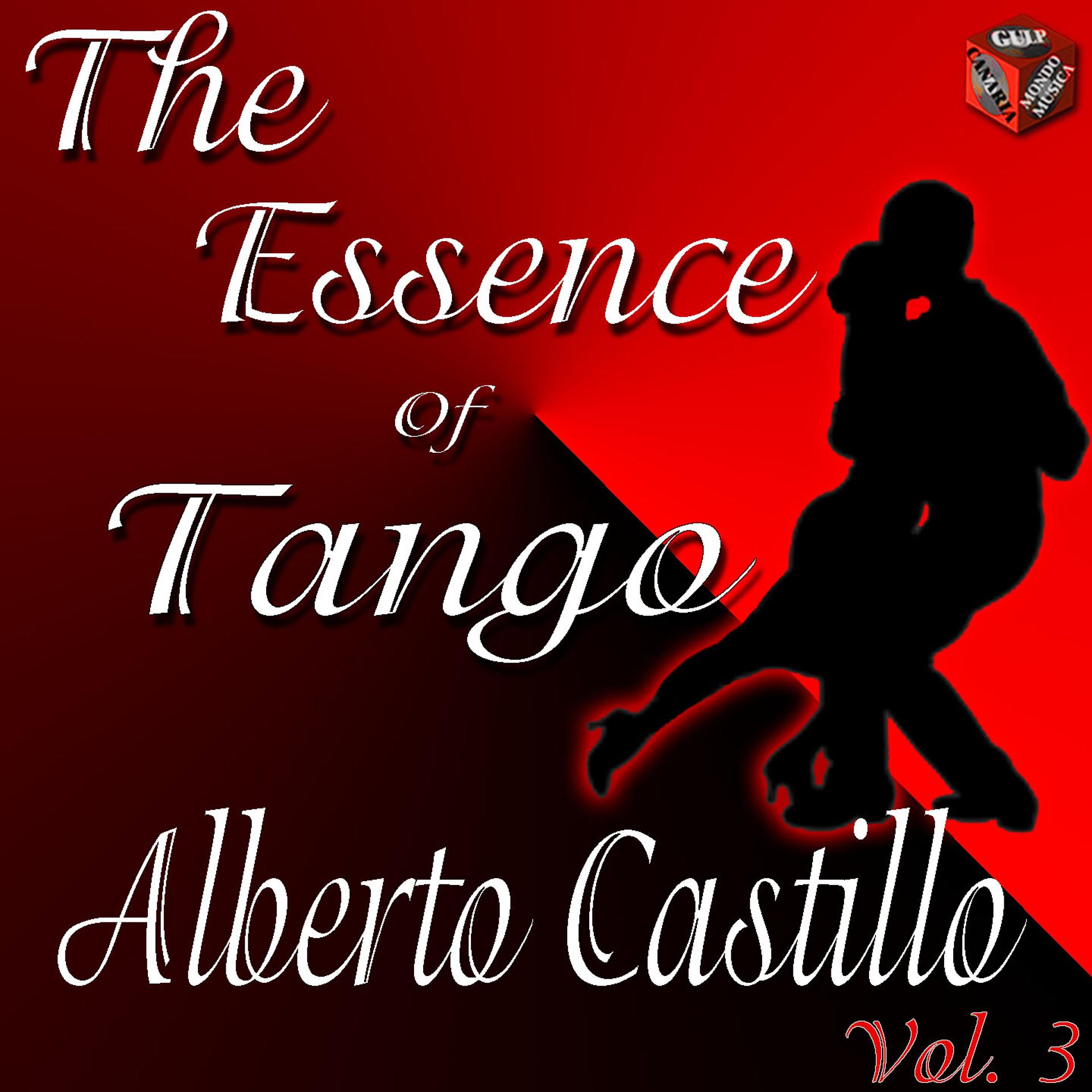 Постер альбома The Essence of Tango: Alberto Castillo, Vol. 3