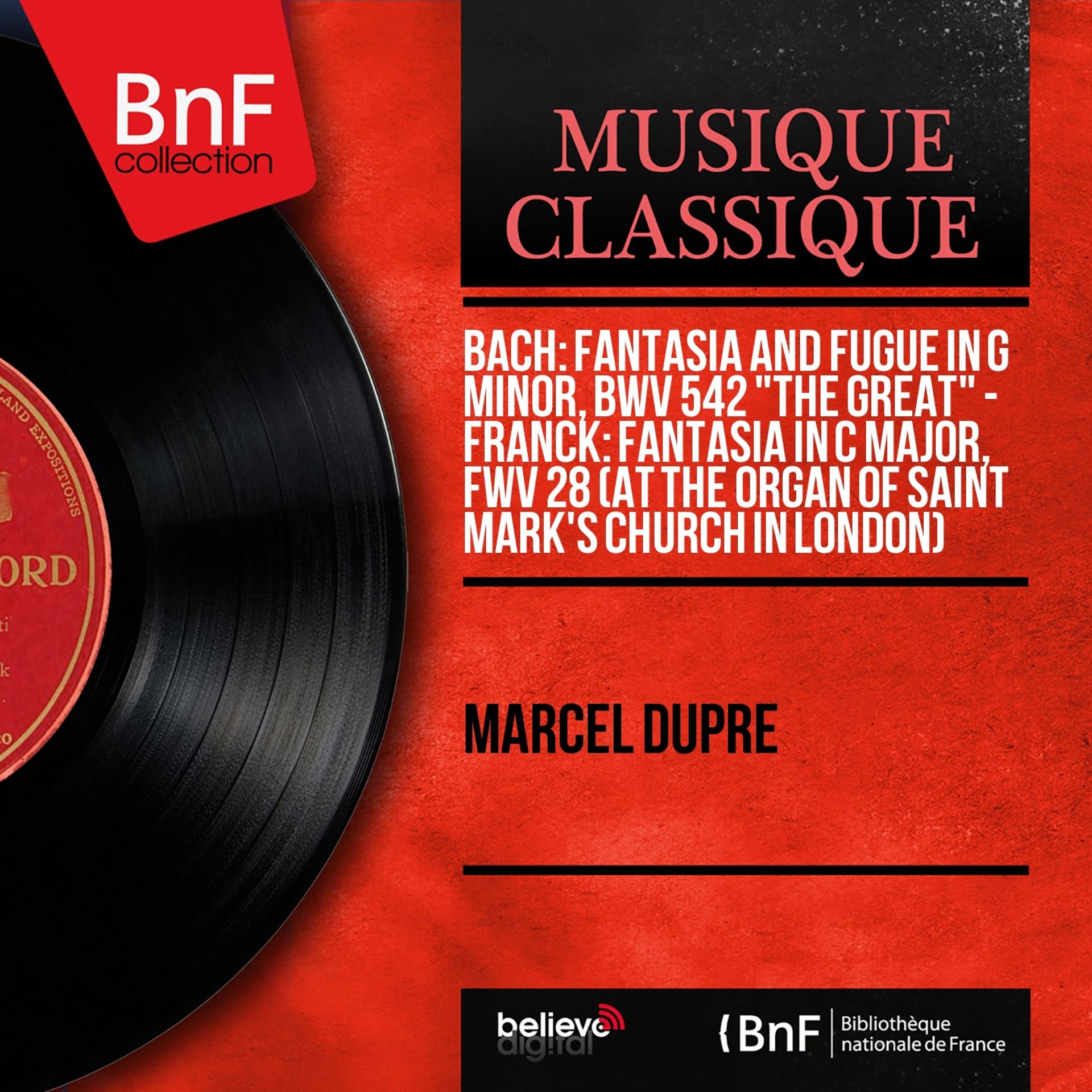 Постер альбома Bach: Fantasia and Fugue in G Minor, BWV 542 "The Great" - Franck: Fantasia in C Major, FWV 28 (At the Organ of Saint Mark's Church in London) (Mono Version)