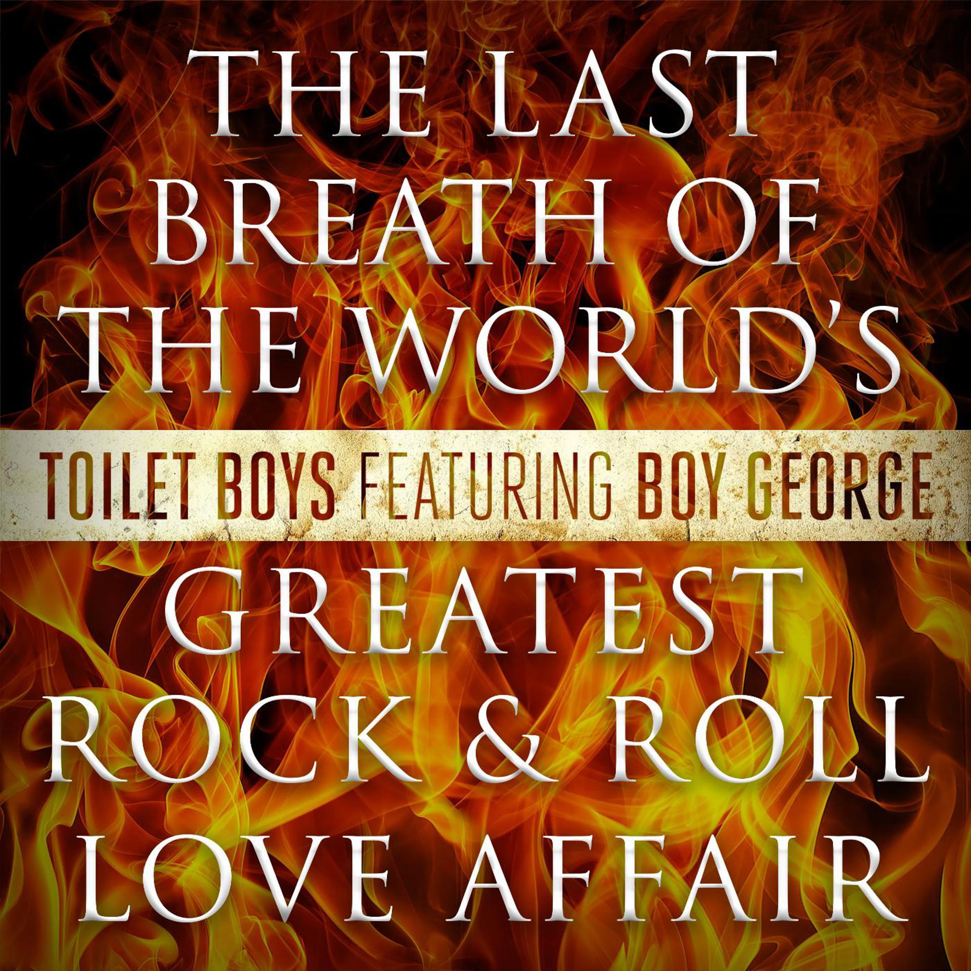 Постер альбома The Last Breath of the World's Greatest Rock & Roll Love Affair (feat. Boy George)