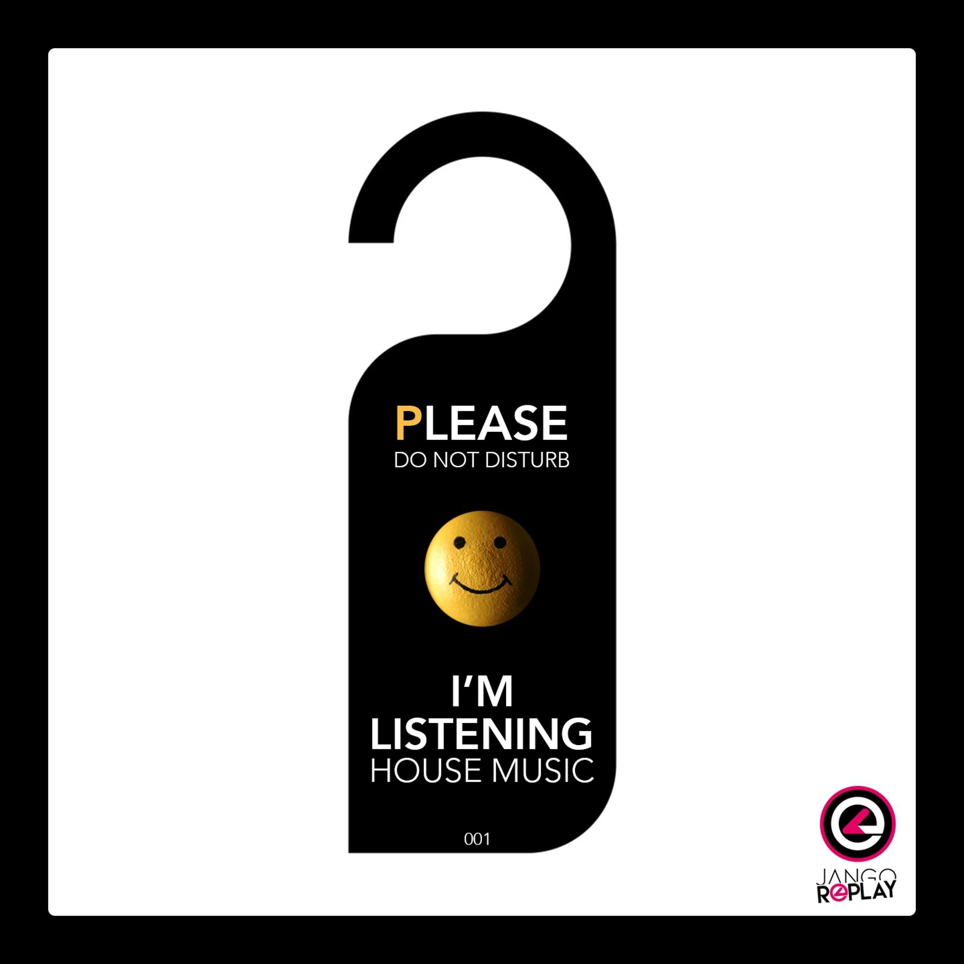 Постер альбома Please Do Not Disturb, I'm Listening House Music #001