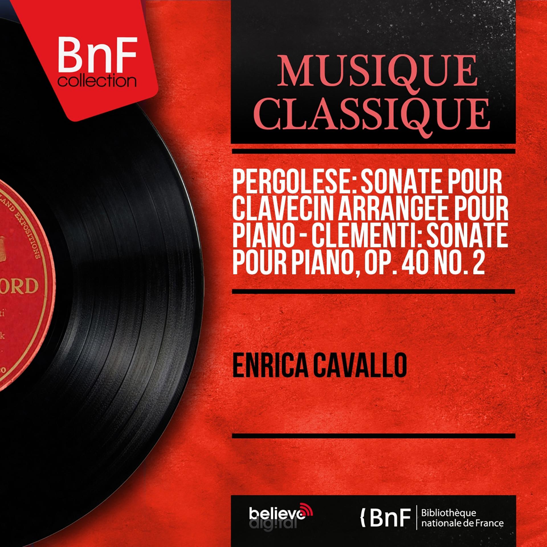 Постер альбома Pergolèse: Sonate pour clavecin arrangée pour piano - Clementi: Sonate pour piano, Op. 40 No. 2 (Mono Version)