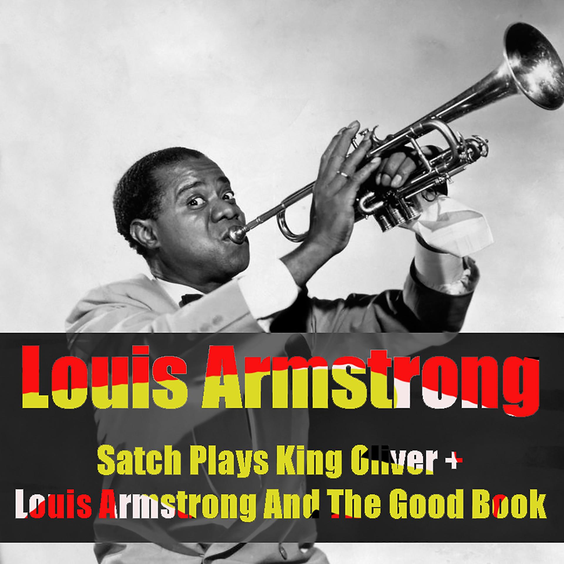 Постер альбома Louis Armstrong: Satch Plays King Oliver + Louis Armstrong and the Good Book