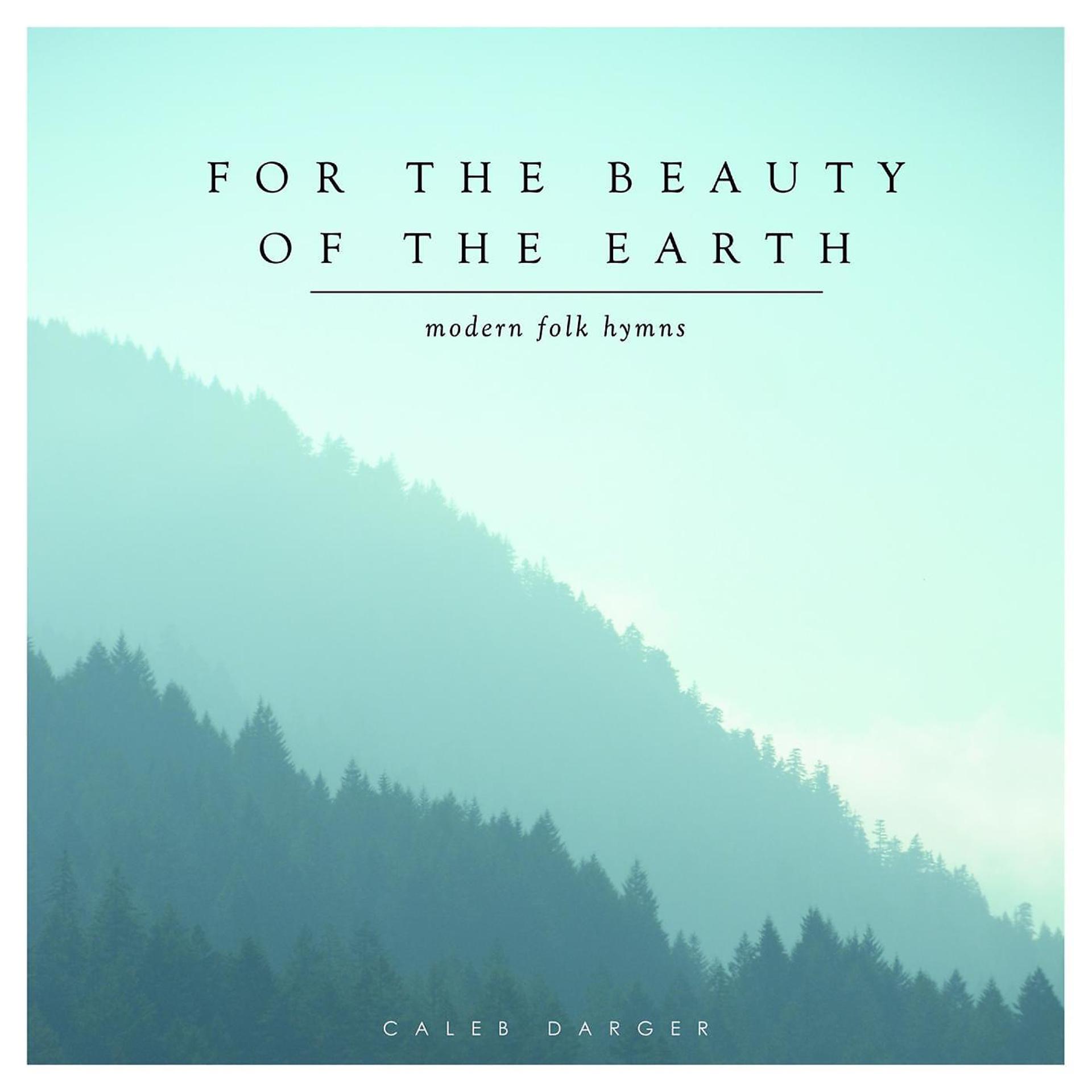 Постер альбома For the Beauty of the Earth: Modern Folk Hymns