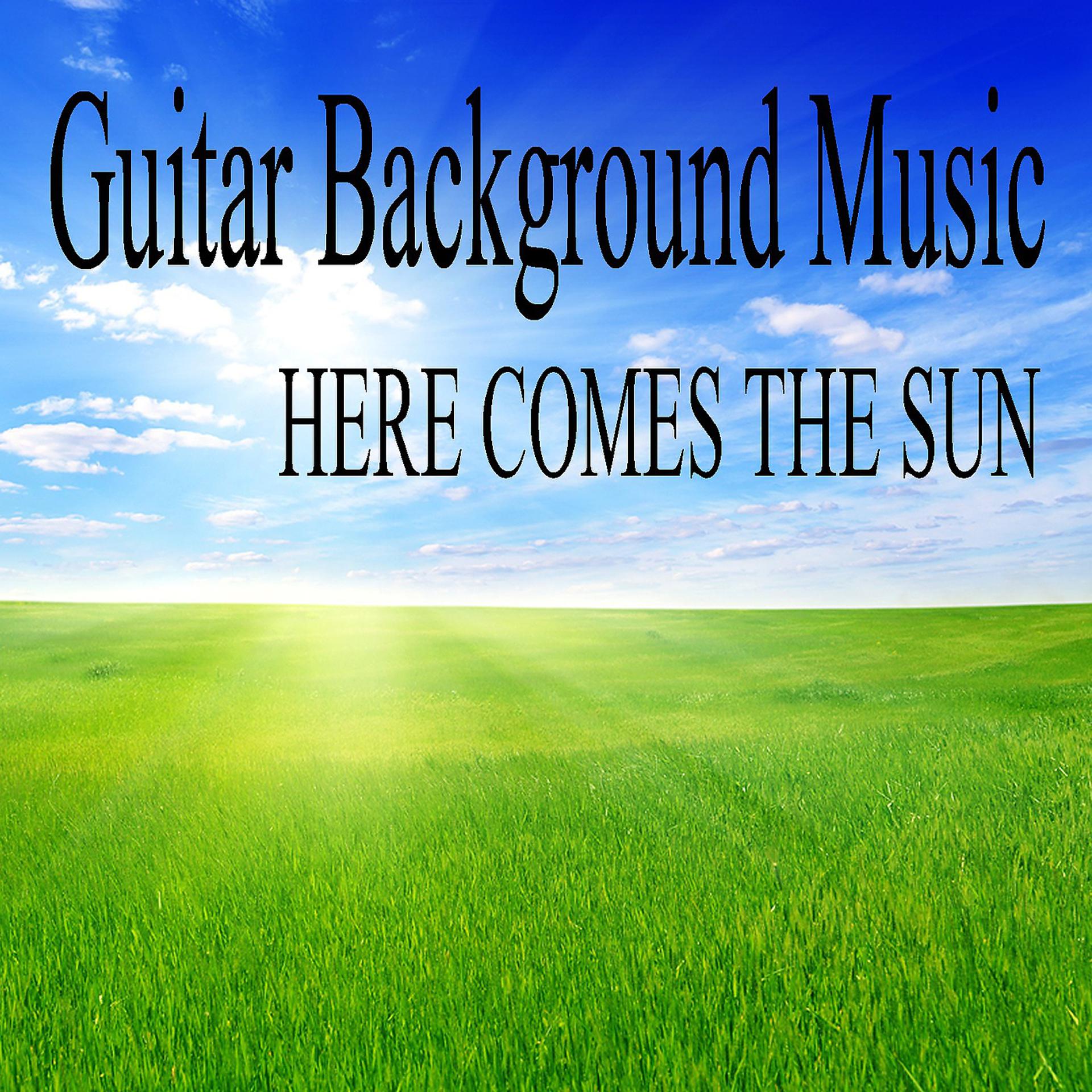 Постер альбома Guitar Background Music - Here Comes the Sun