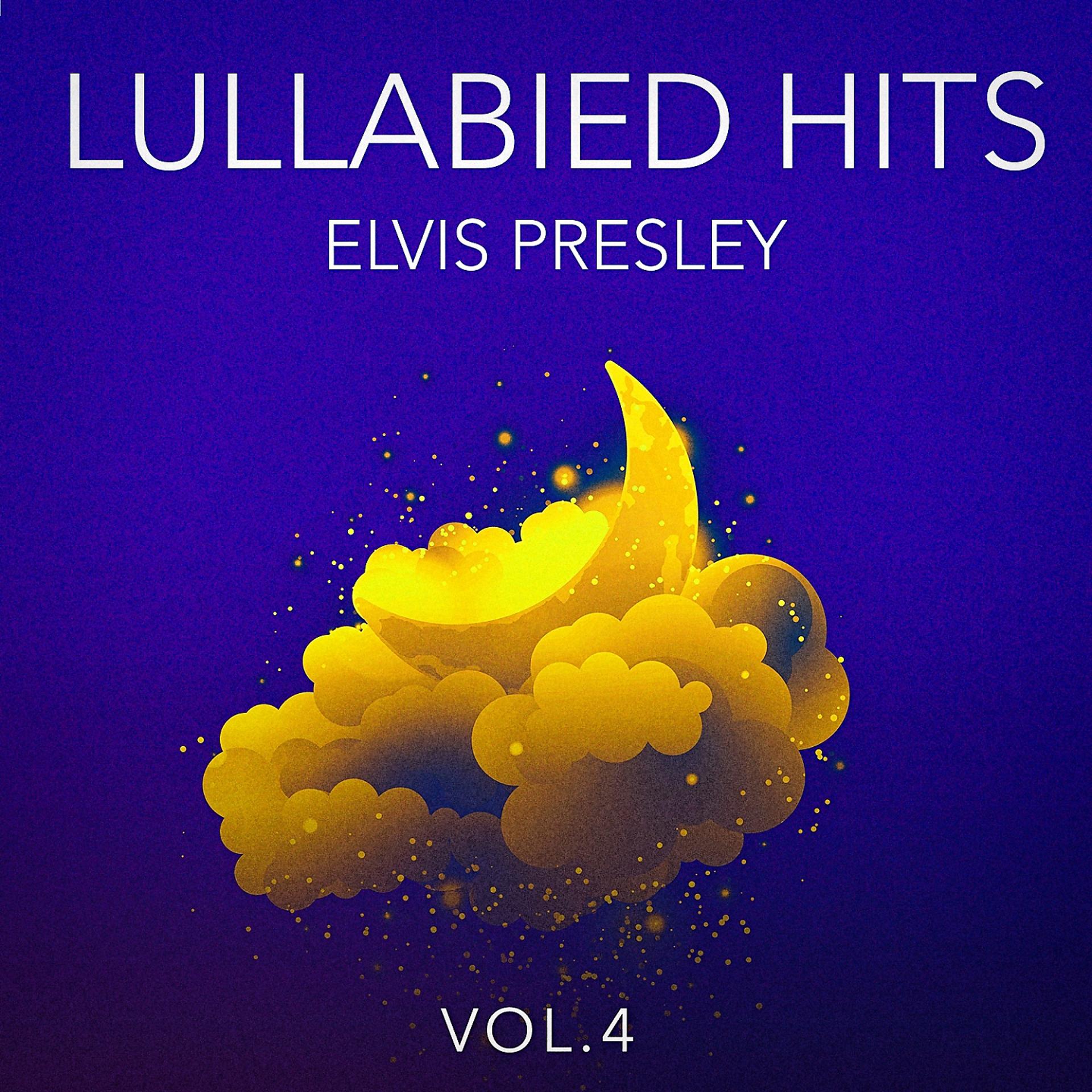 Постер альбома Lullabied Hits, Vol. 4: Elvis Presley (Lullaby Versions of Hits Made Famous by Elvis Presley)