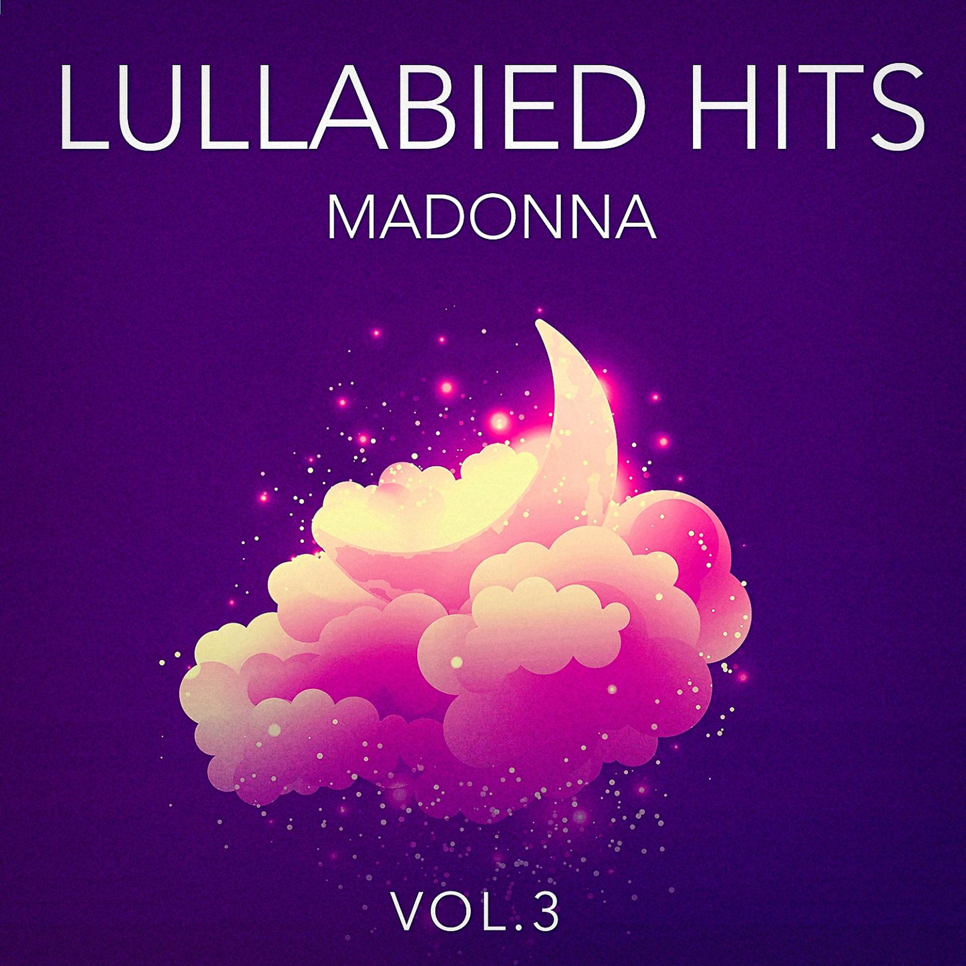 Постер альбома Lullabied Hits, Vol. 3: Madonna (Lullaby Versions of Hits Made Famous by Madonna)
