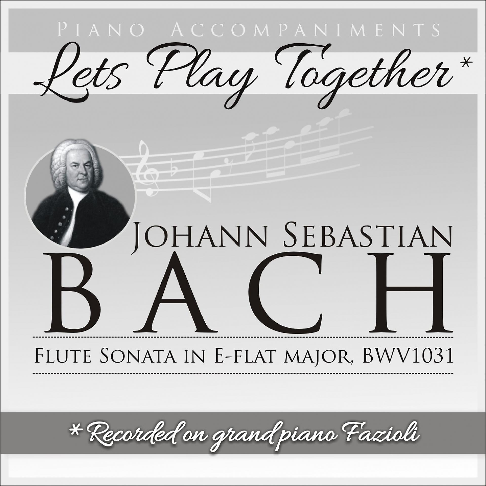 Постер альбома Johann Sebastian Bach: Flute Sonata in E-Flat Major, BWV 1031