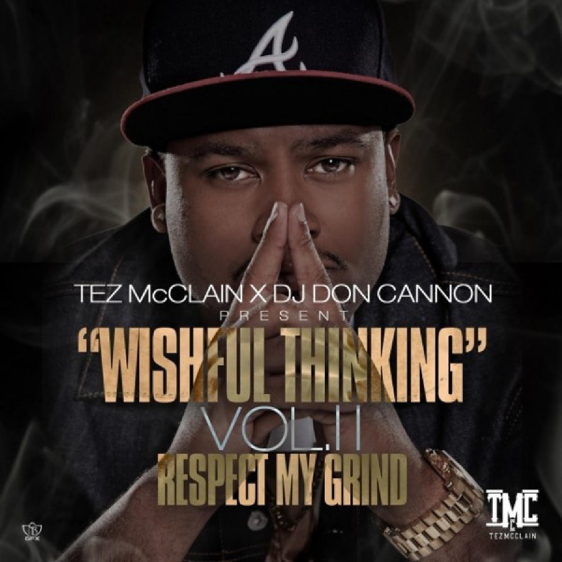 Постер альбома Tez McClain x DJ Don Cannon Present : Wishful Thinking, Vol II - Respect My Grind