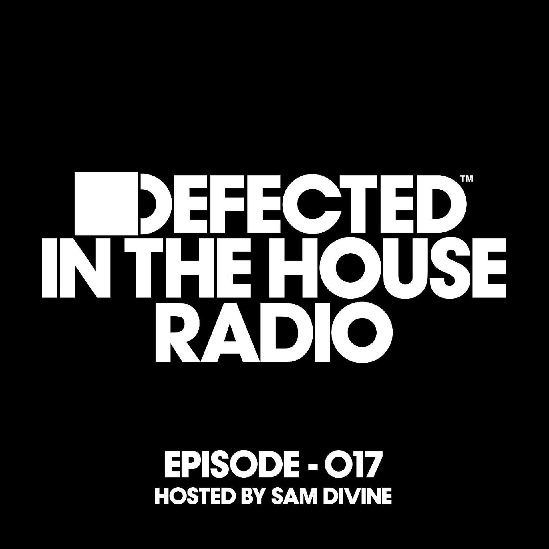 Постер альбома Defected In The House Radio Show Episode 017 (hosted by Sam Divine) [Mixed]
