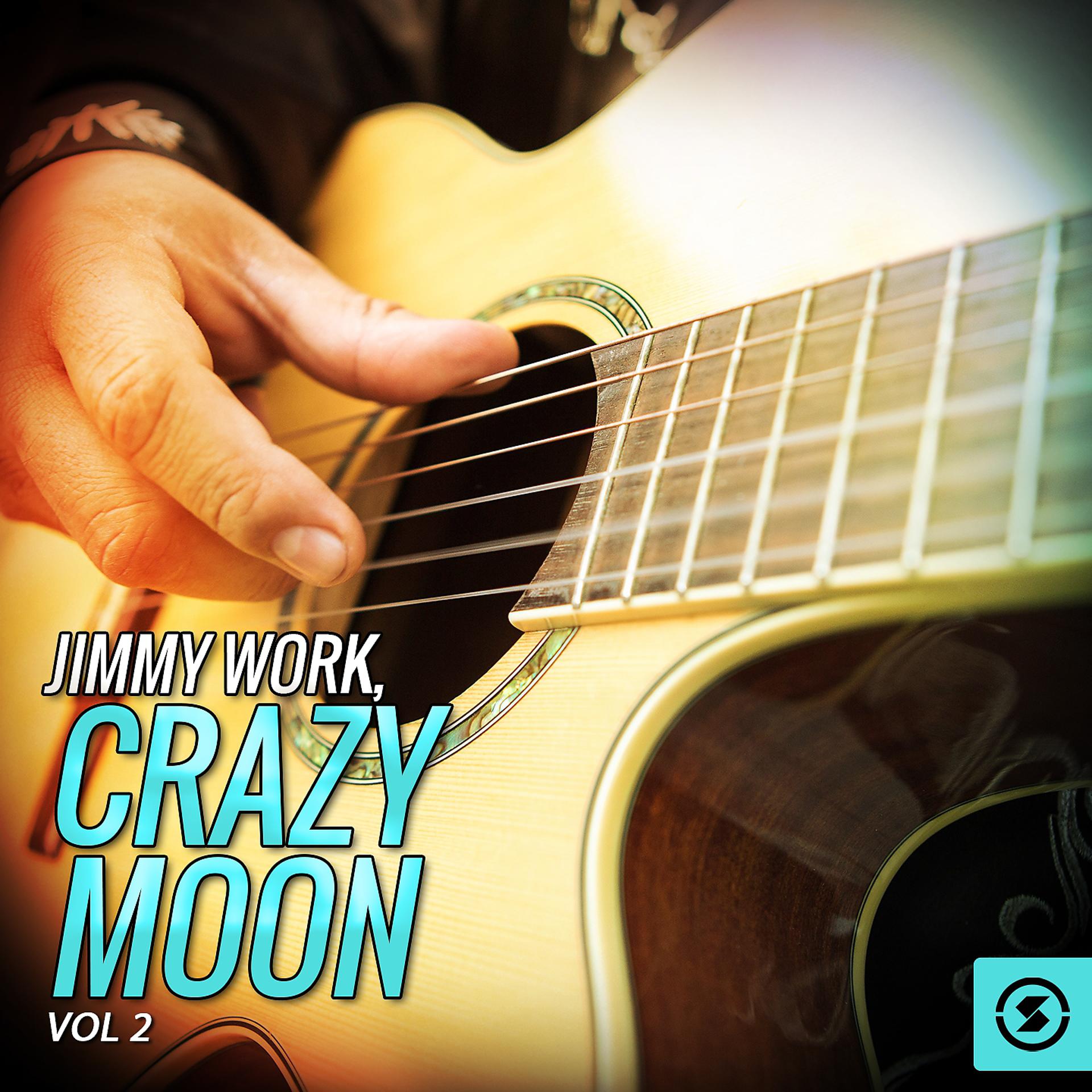 Постер альбома Jimmy Work, Crazy Moon, Vol. 2