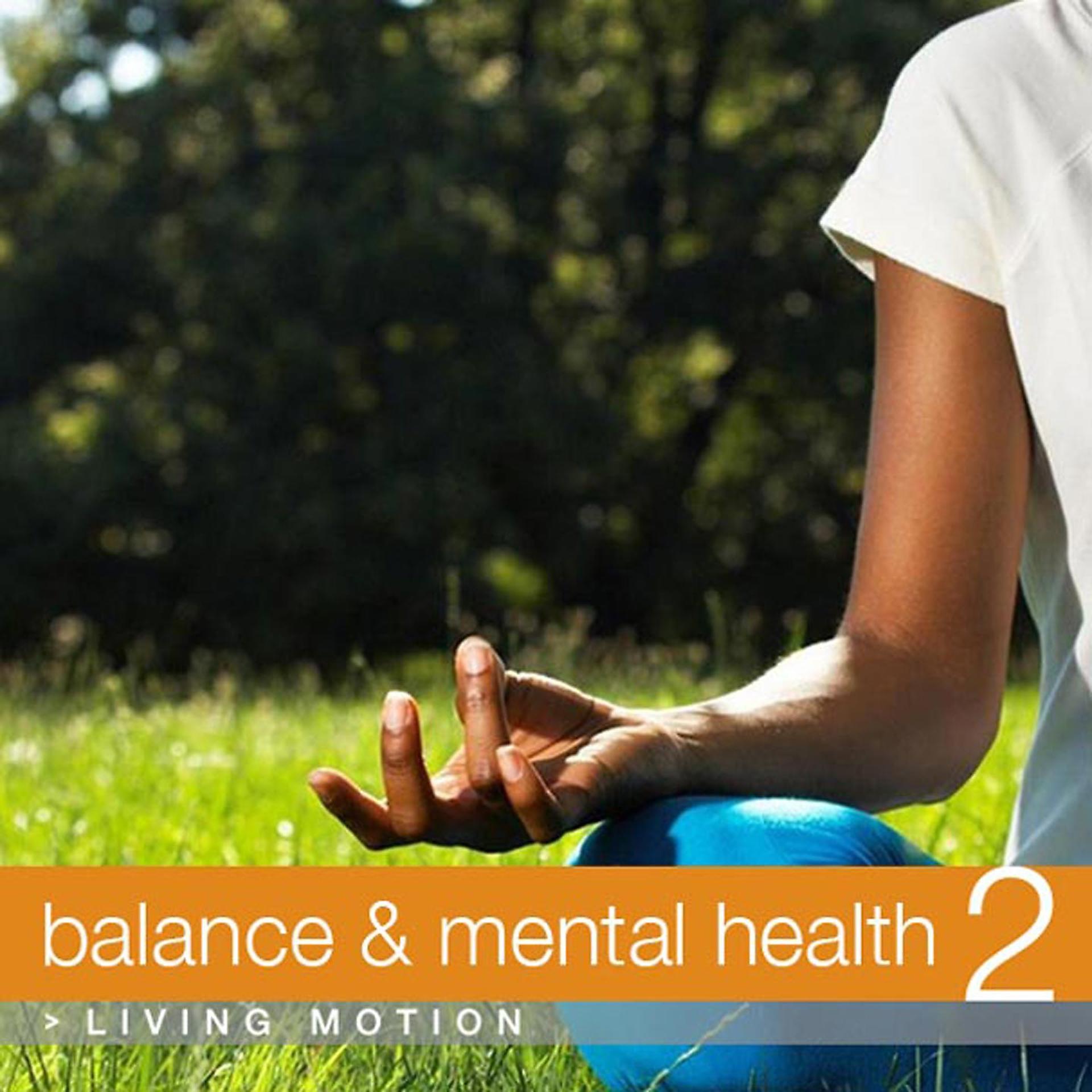 Постер альбома Balance & Mental Health 2 (Relaxation, Yoga, Meditation, Wellness, Spa, Harmony), Living Motion