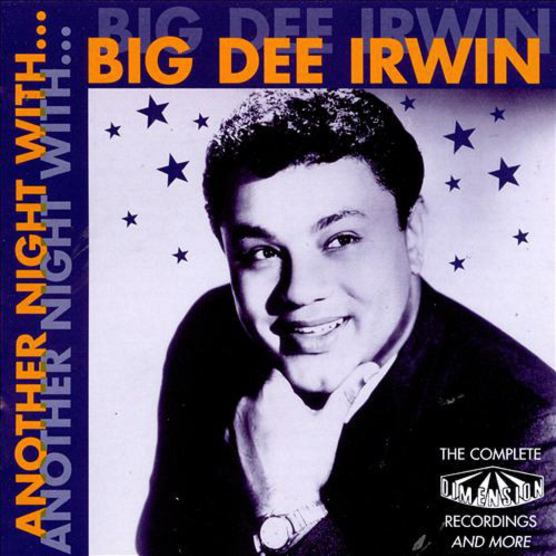 Постер альбома Another Night With Big Dee Irwin: The Complete Dimension Recordings And More